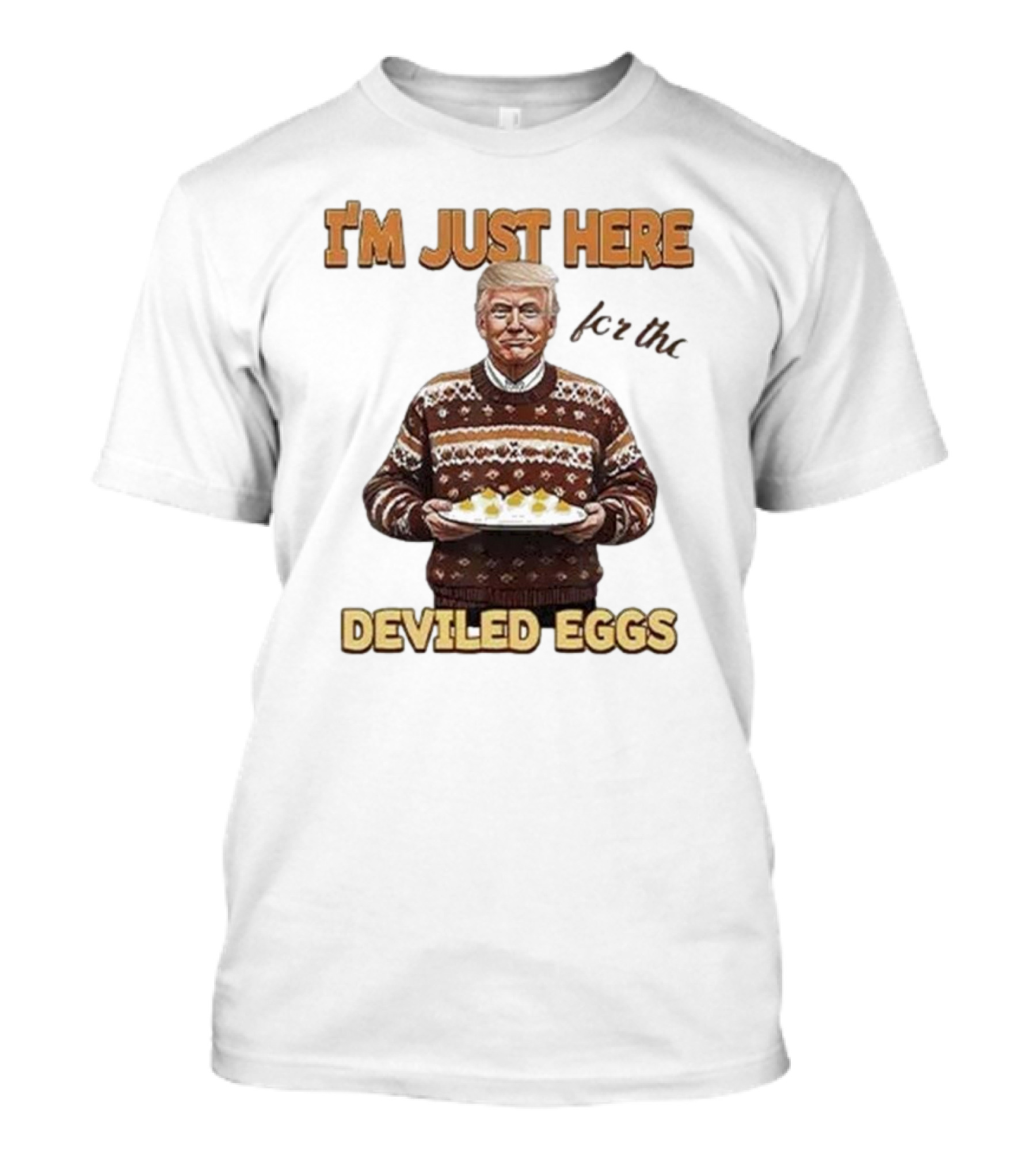 Trump Thanksgiving I'm Just Here For The Deviled Eggs T-Shirt