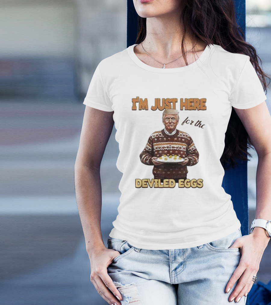 Trump Thanksgiving I'm Just Here For The Deviled Eggs T-Shirt