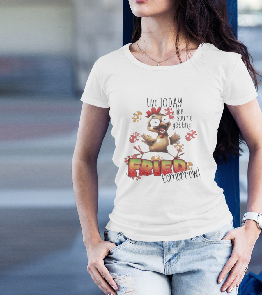 Live Today Like You’re Getting Fried Tomorrow Chicken Character Splatters T-Shirt