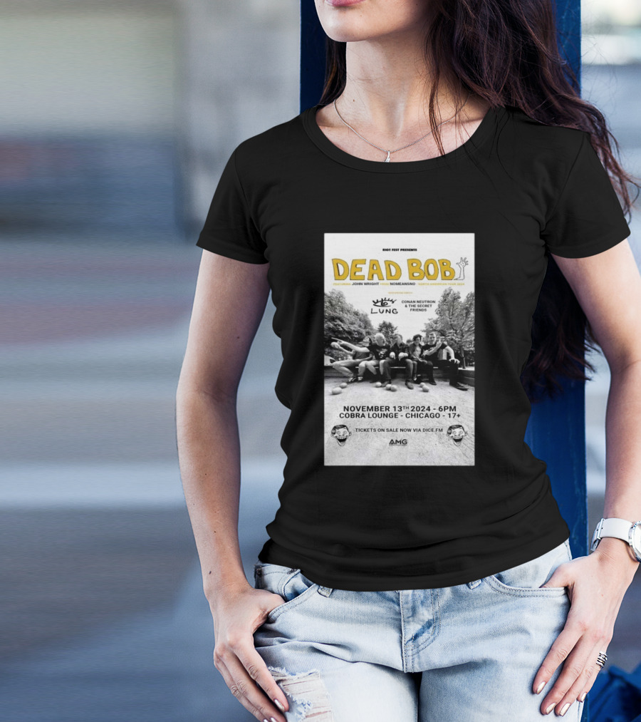 Riot Fest Presents: Dead Bob Featuring John Wright At Cobra Lounge Chicago Nov 13 2024 With Lung And Conan Neutron And The Secret Friends T-Shirt