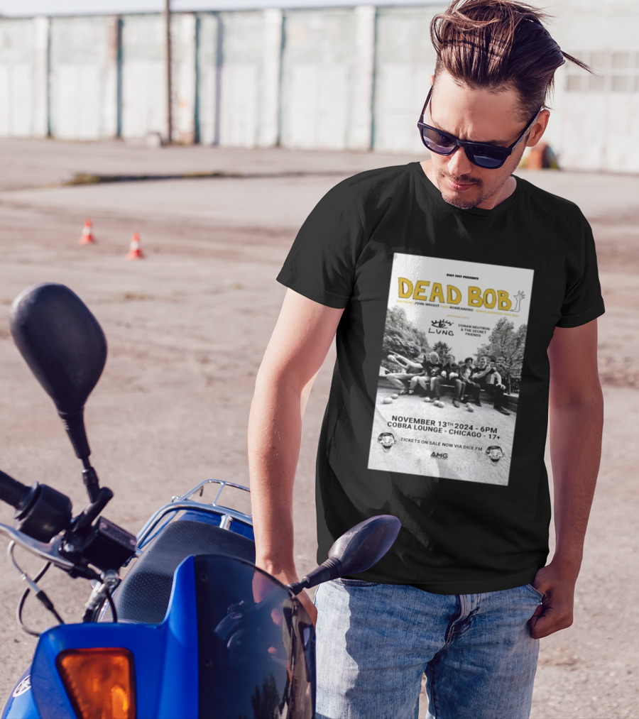 Riot Fest Presents: Dead Bob Featuring John Wright At Cobra Lounge Chicago Nov 13 2024 With Lung And Conan Neutron And The Secret Friends T-Shirt