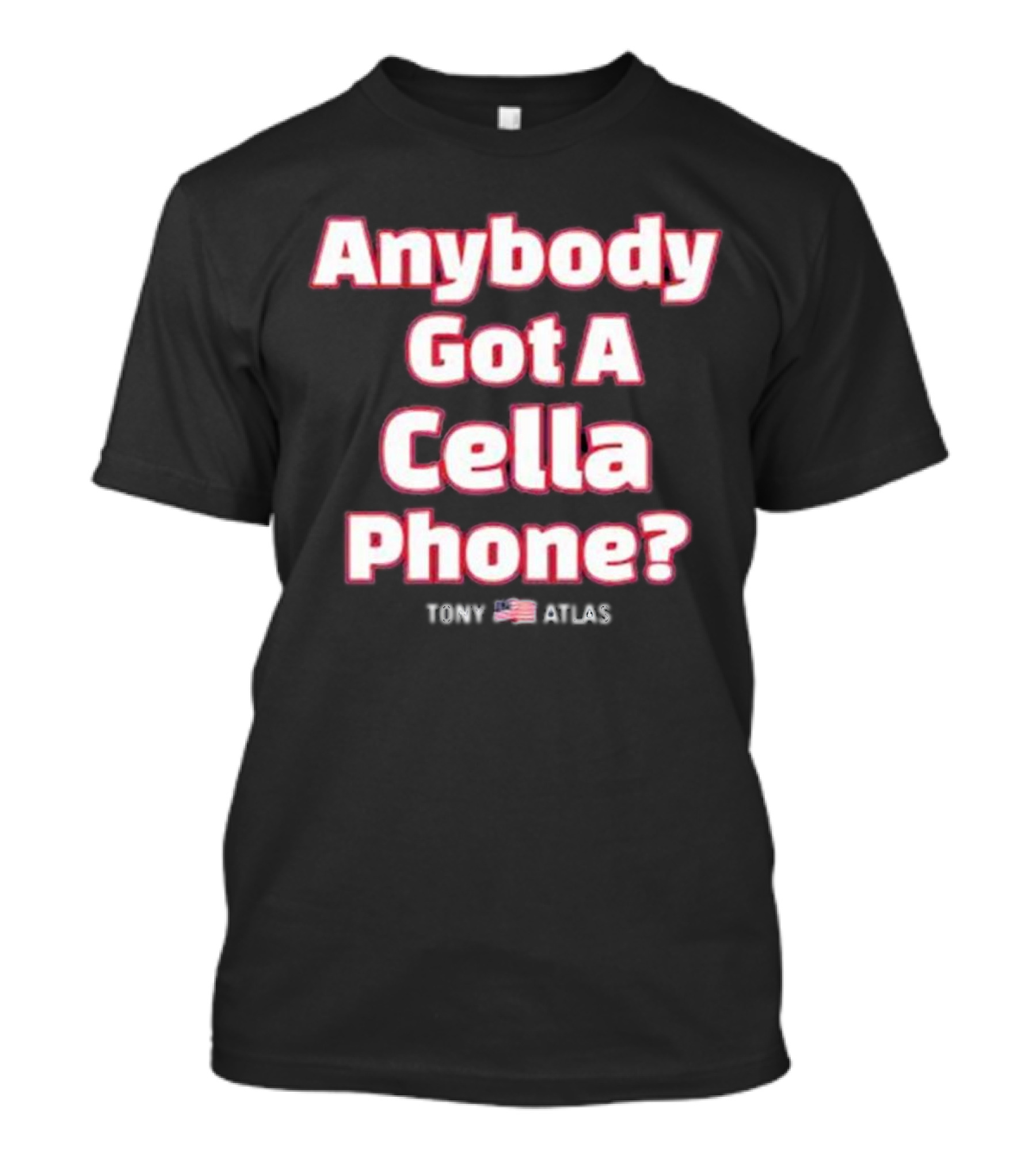 Tony Atlas 2024 Anybody Got A Cella Phone American Flag T-Shirt