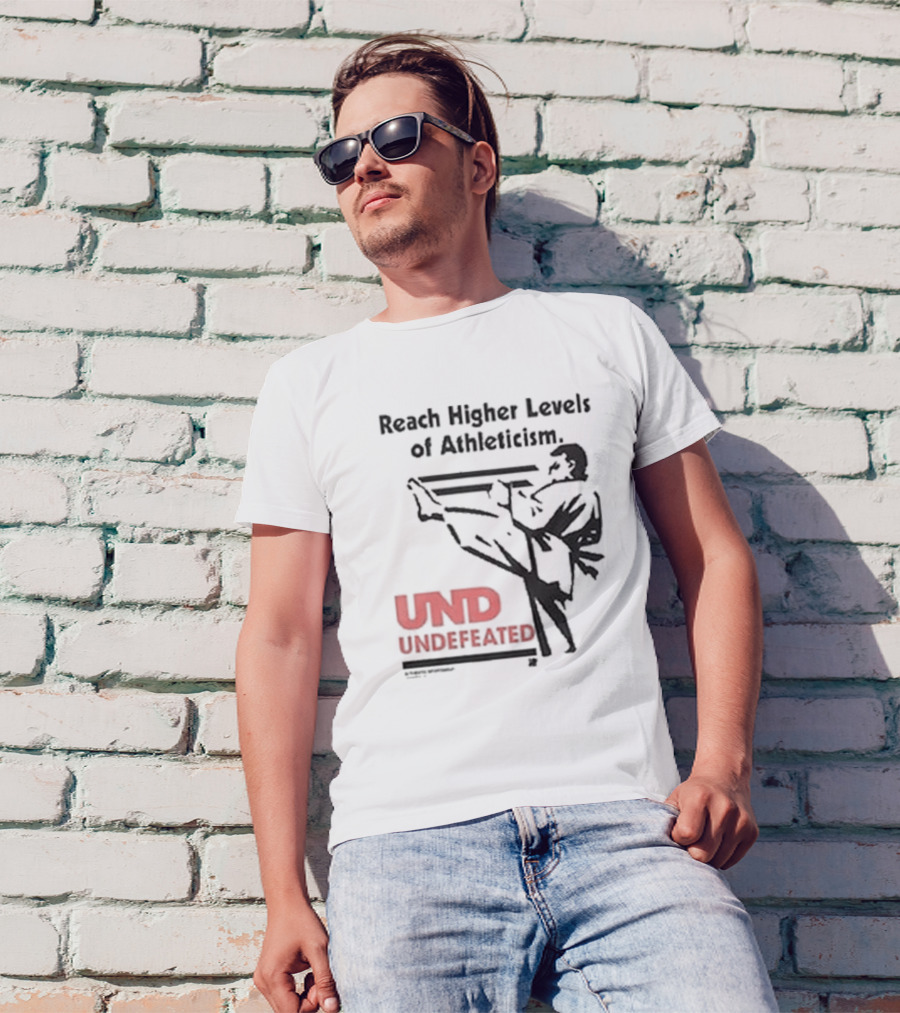 Reach Higher Levels Of Athleticism UND Undefeated Karate Kick T-Shirt
