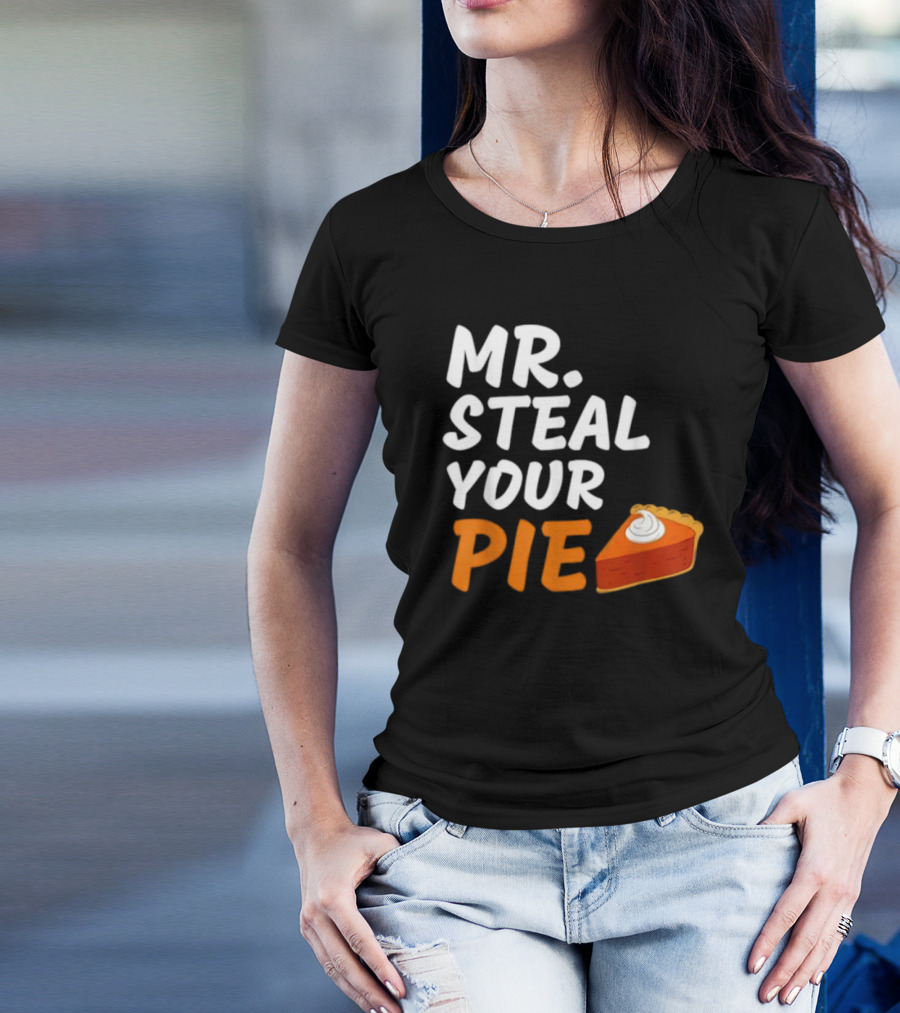 Mr Steal Your Pie Thanksgiving Funny Pie Slice T-Shirt