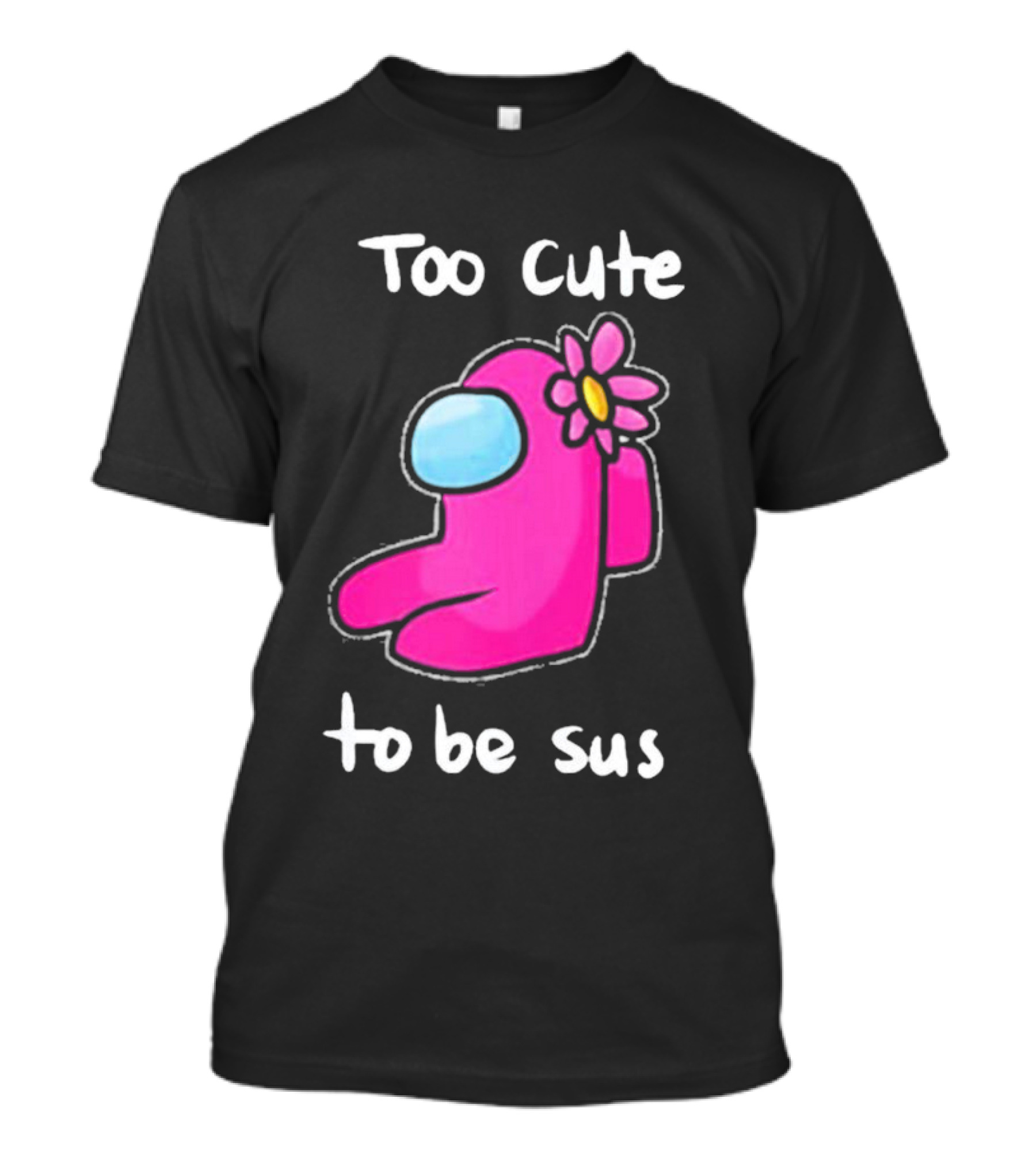 Too Cute To Be Sus Pink Flower Impostor Among Game Us T-Shirt