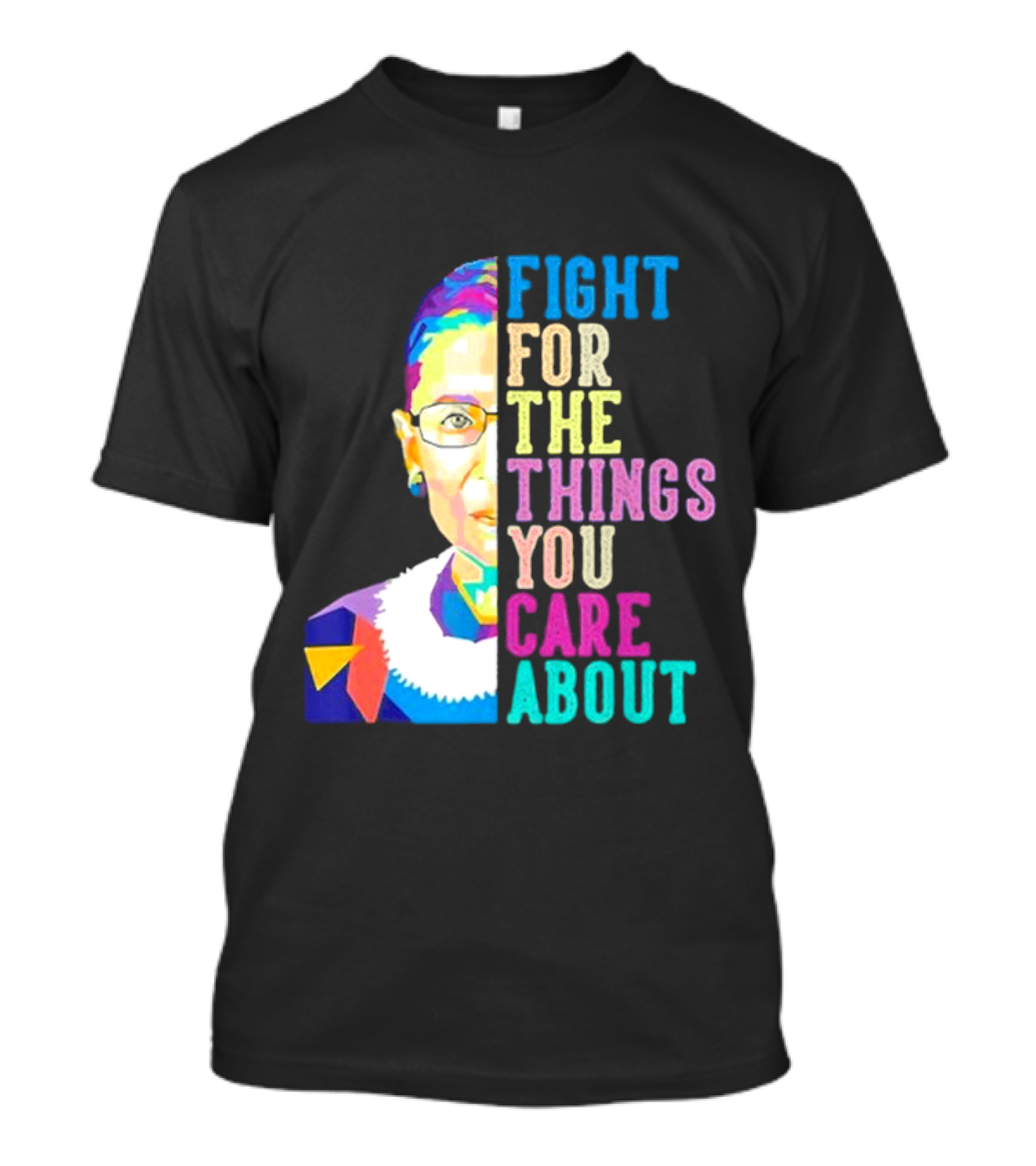Fight For The Things You Care About RBG Colorful T-Shirt