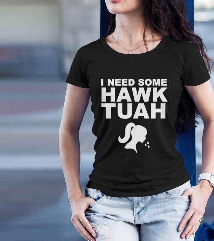 I Need Some Hawk Tuah Woman T-Shirt
