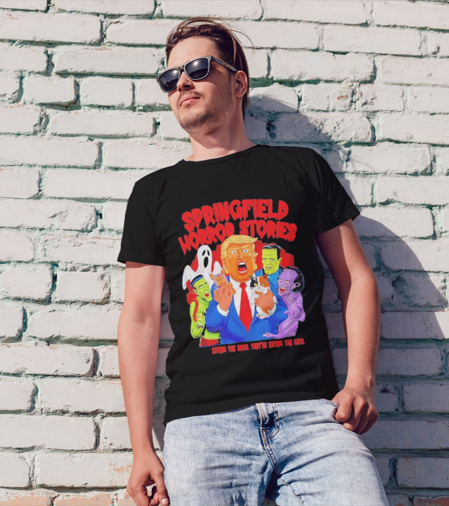 Springfield Horror Stories Donald Trump They’re Eating The Dogs They’re Eating The Cats T-Shirt