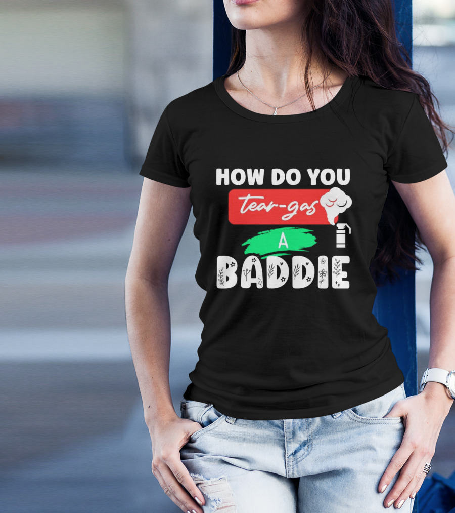 How Do You Tear-Gas A Baddie Smoke Canister Flower T-Shirt