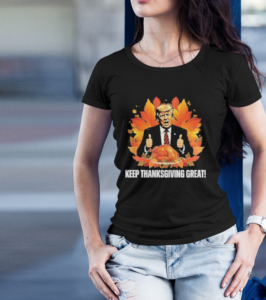 Keep Thanksgiving Great Trump Turkey Thumbs Up Fall Leaves T-Shirt