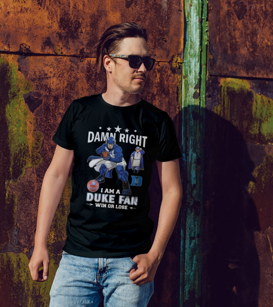 Duke Blue Devils Damn Right I Am A Duke Fan Win Or Lose 2024 Basketball Champion Spirit T-Shirt