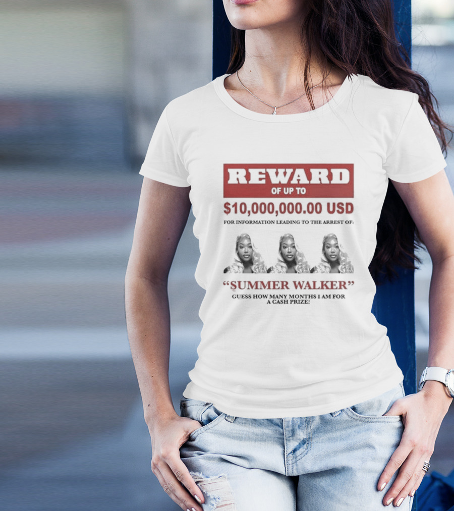 Reward Up To $10,000,000 USD For Information Arrest Of Summer Walker Guess How Many Months I Am For A Cash Prize T-Shirt