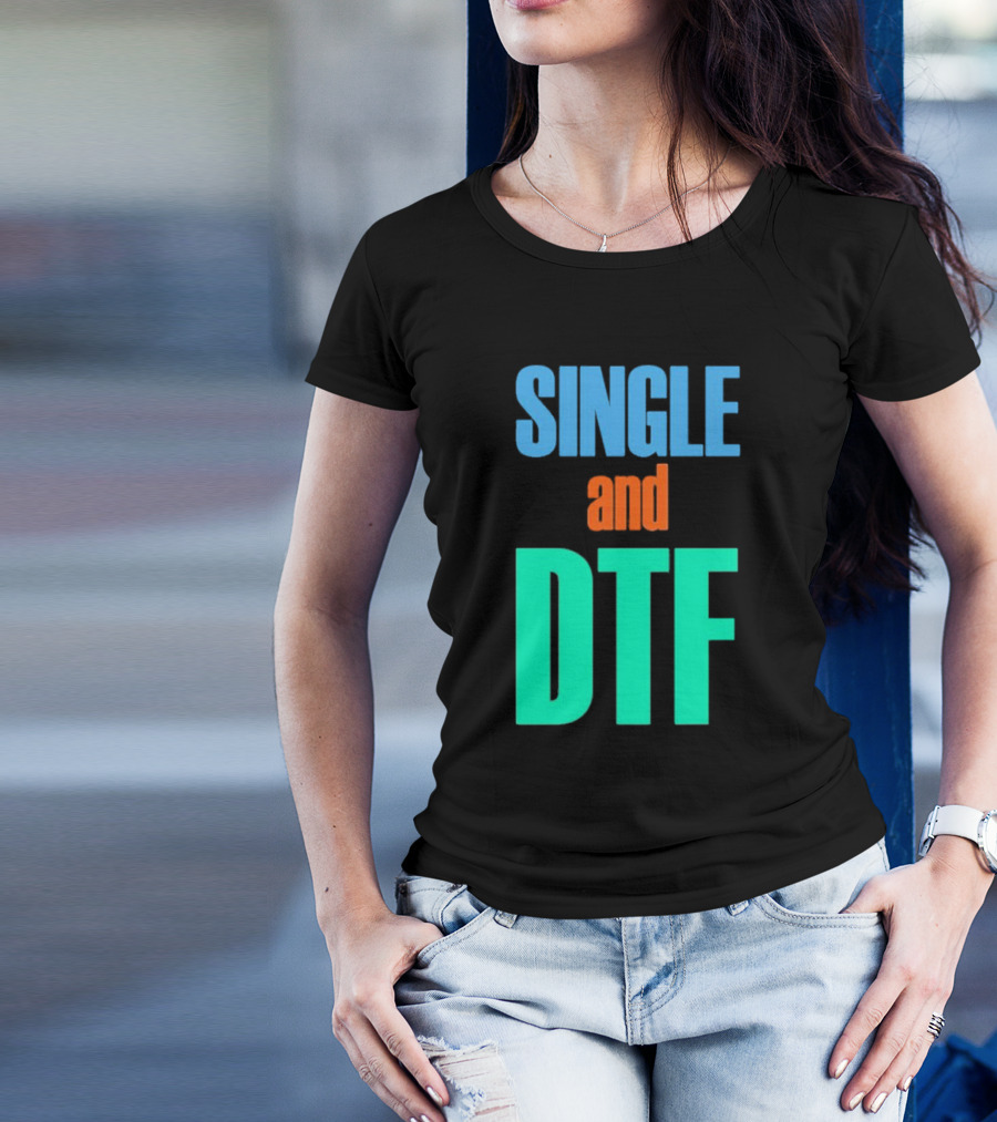 SINGLE And DTF T-Shirt