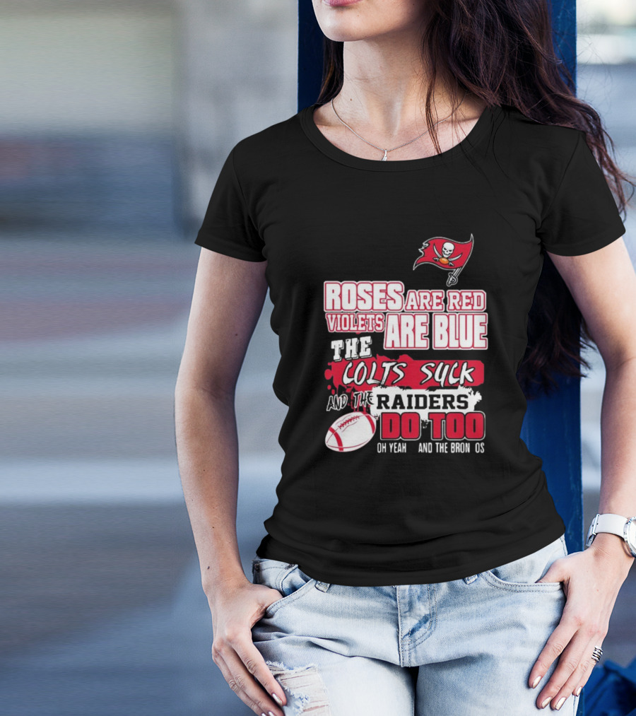 Tampa Bay Buccaneers Roses Are Red Violets Are Blue The Colts Suck And The Raiders Do Too T-Shirt