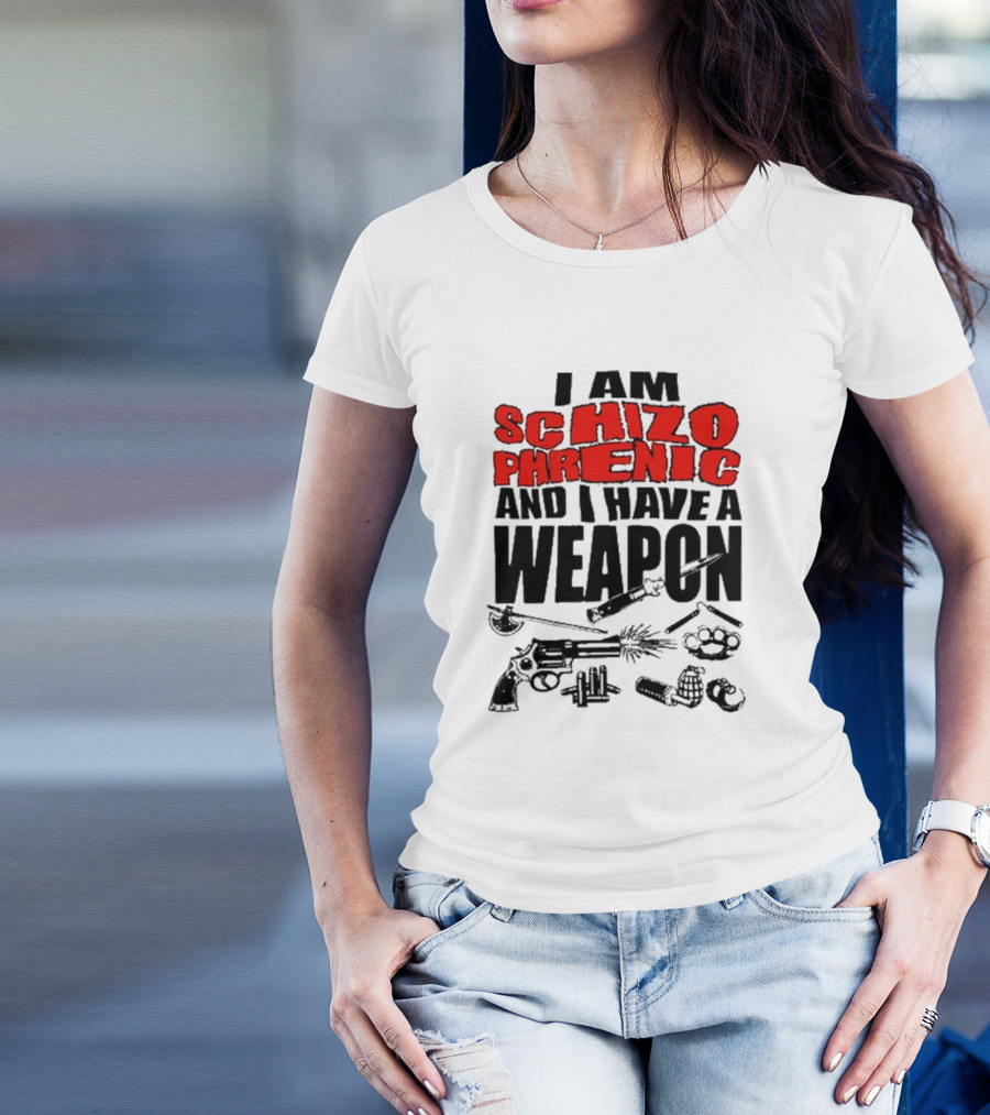 I Am Schizophrenic And Have A Weapon Knife Gun Bullets Brass Knuckles Comic T-Shirt