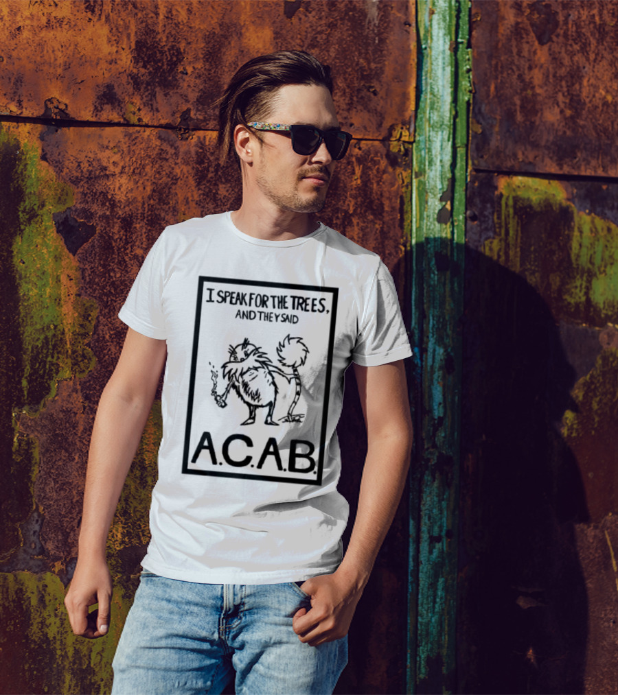 I Speak For The Trees And They Said ACAB Character Holding Smoke T-Shirt