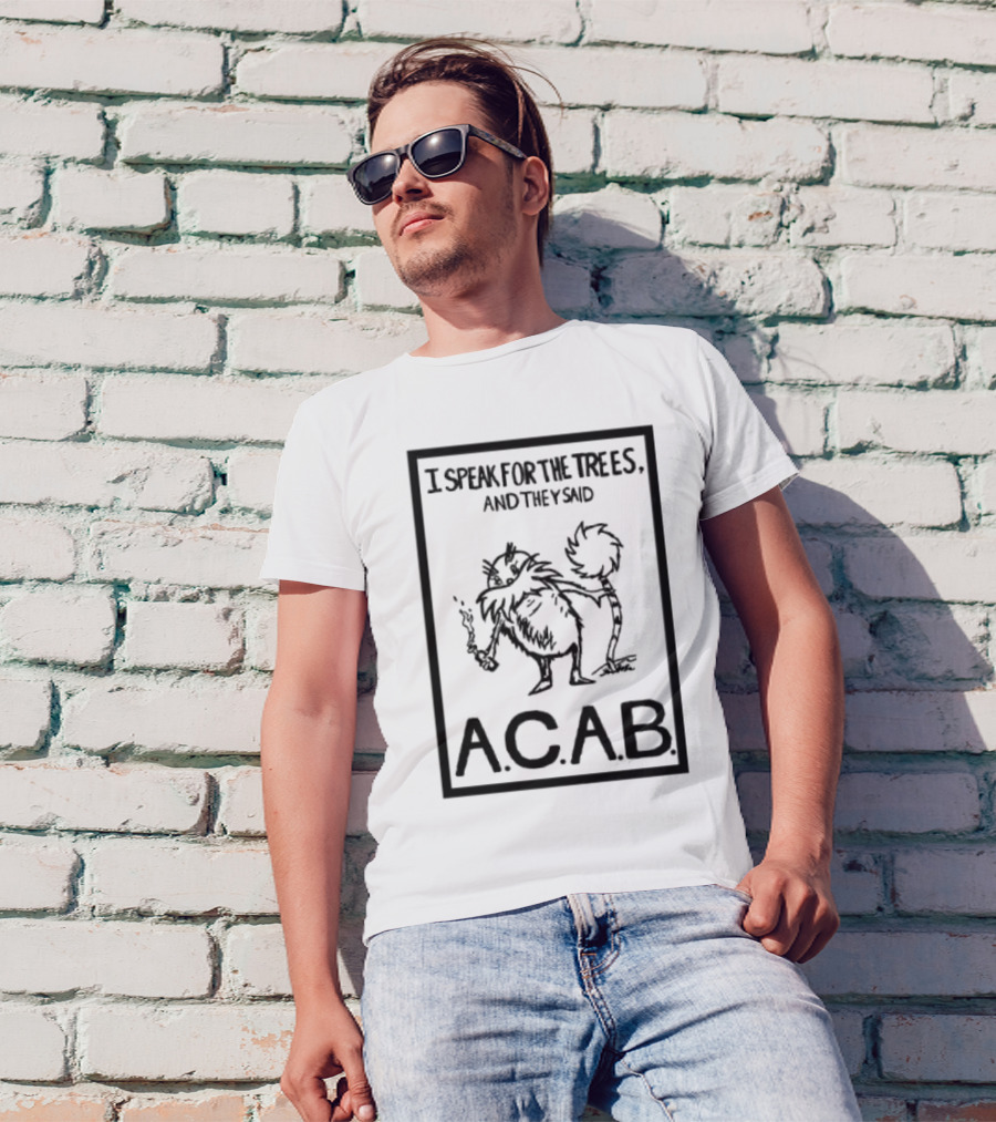 I Speak For The Trees And They Said ACAB Character Holding Smoke T-Shirt