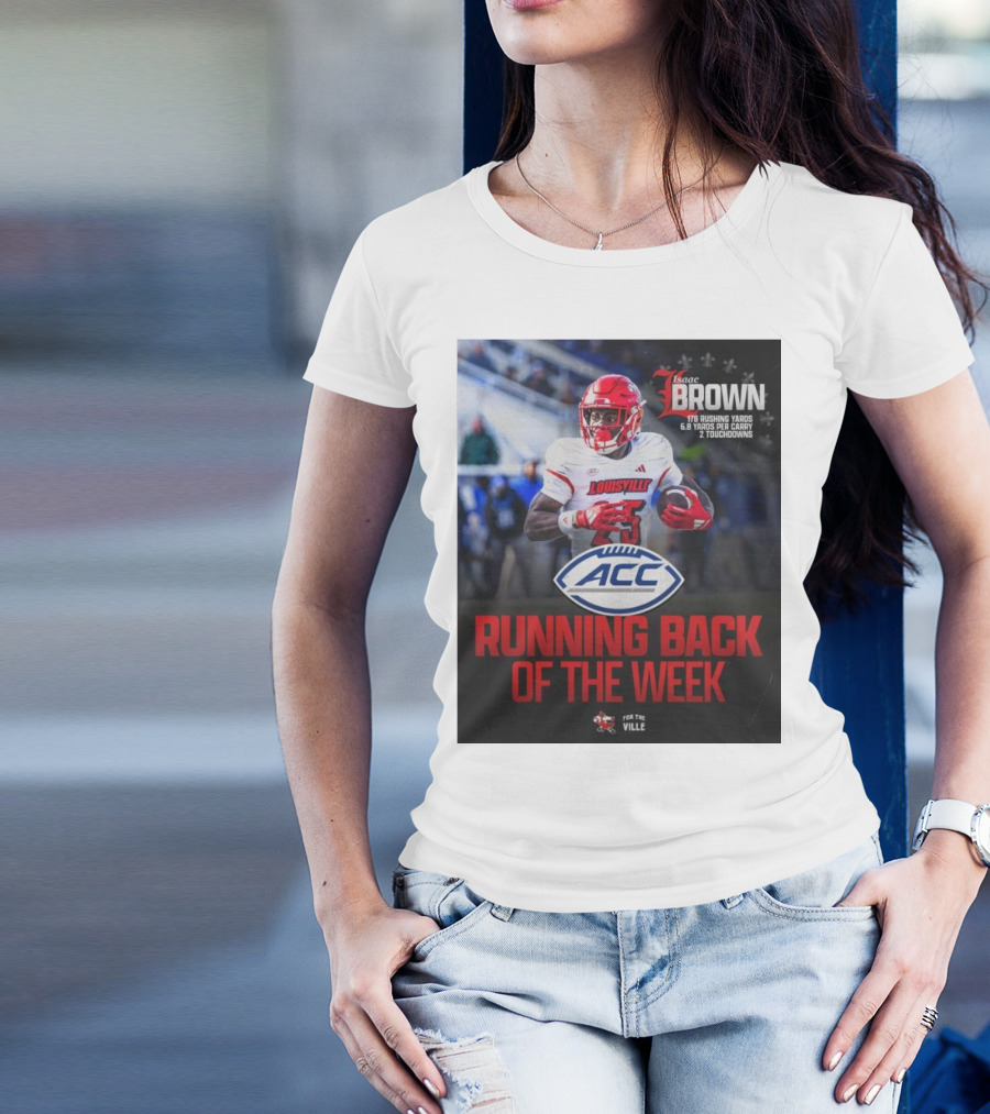 Isaac Brown Louisville Cardinals ACC Running Back Of The Week 178 Rushing Yards 6.8 Yards Per Carry 2 Touchdowns T-Shirt