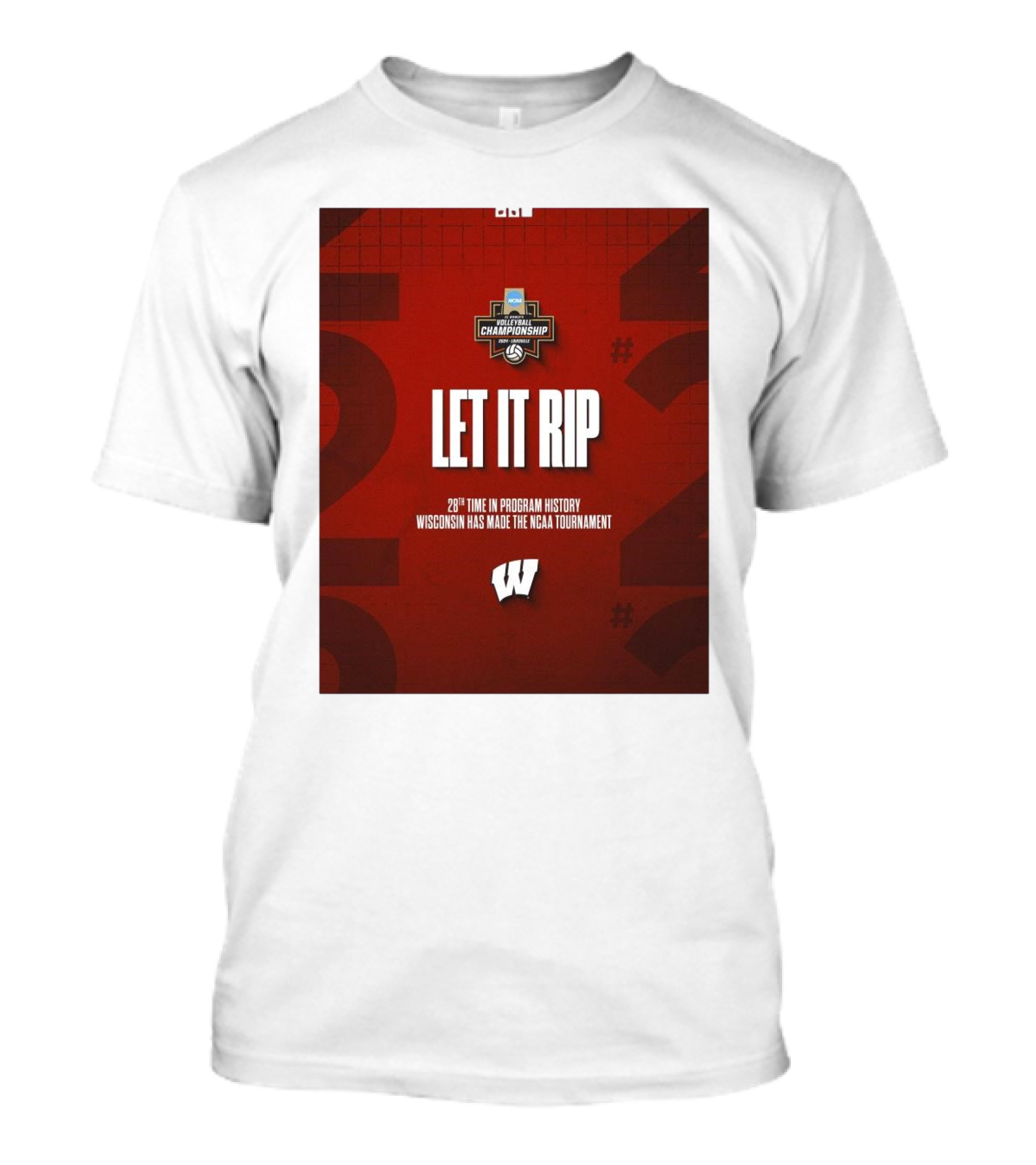 Let It Rip NCAA DI Women’s Volleyball Championship 28th Time Wisconsin Made Tournament T-Shirt