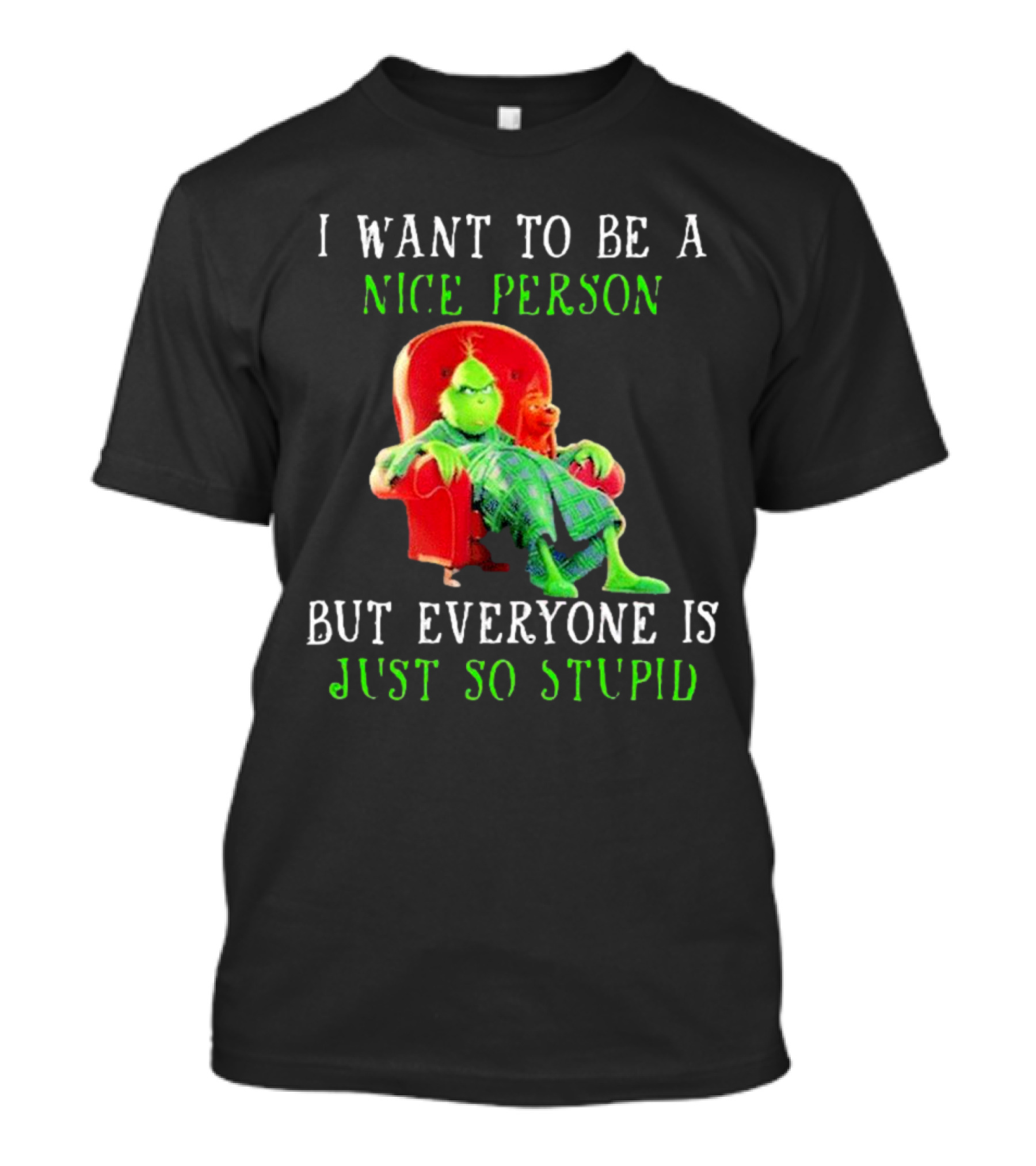 I Want To Be A Nice Person But Everyone Is Just So Stupid Grinch Christmas Sitting Chair T-Shirt