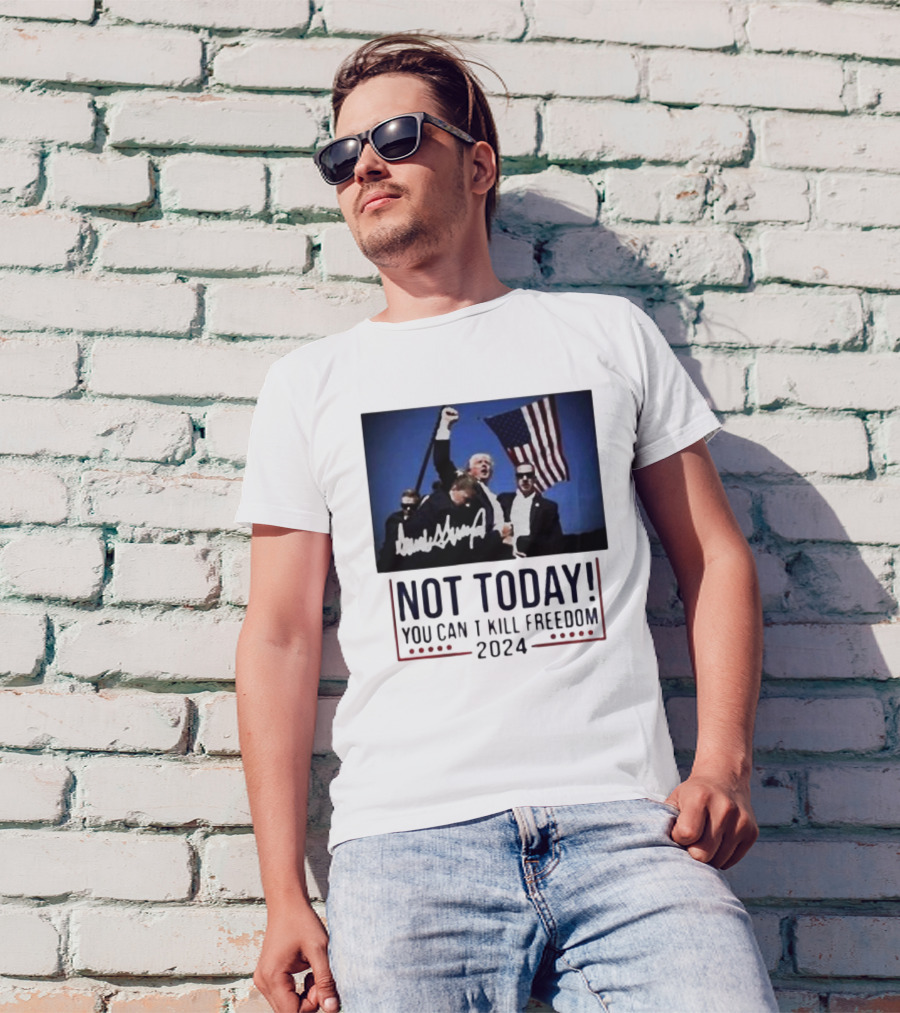 Donald Trump Not Today 2024 You Can't Kill Freedom American Flag Signature T-Shirt