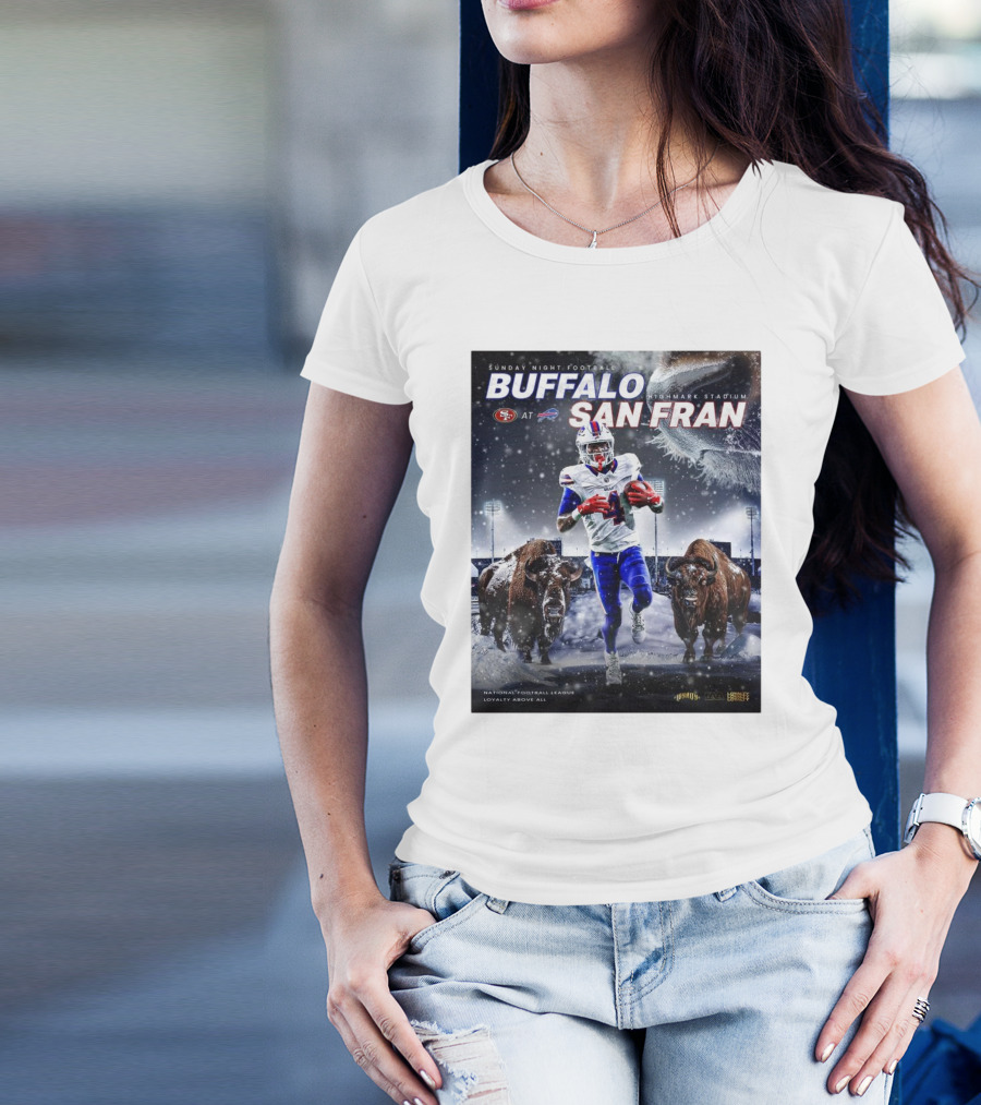 Buffalo Bills At San Francisco 49ers Sunday Night Football Highmark Stadium National Football League Loyalty Above All T-Shirt