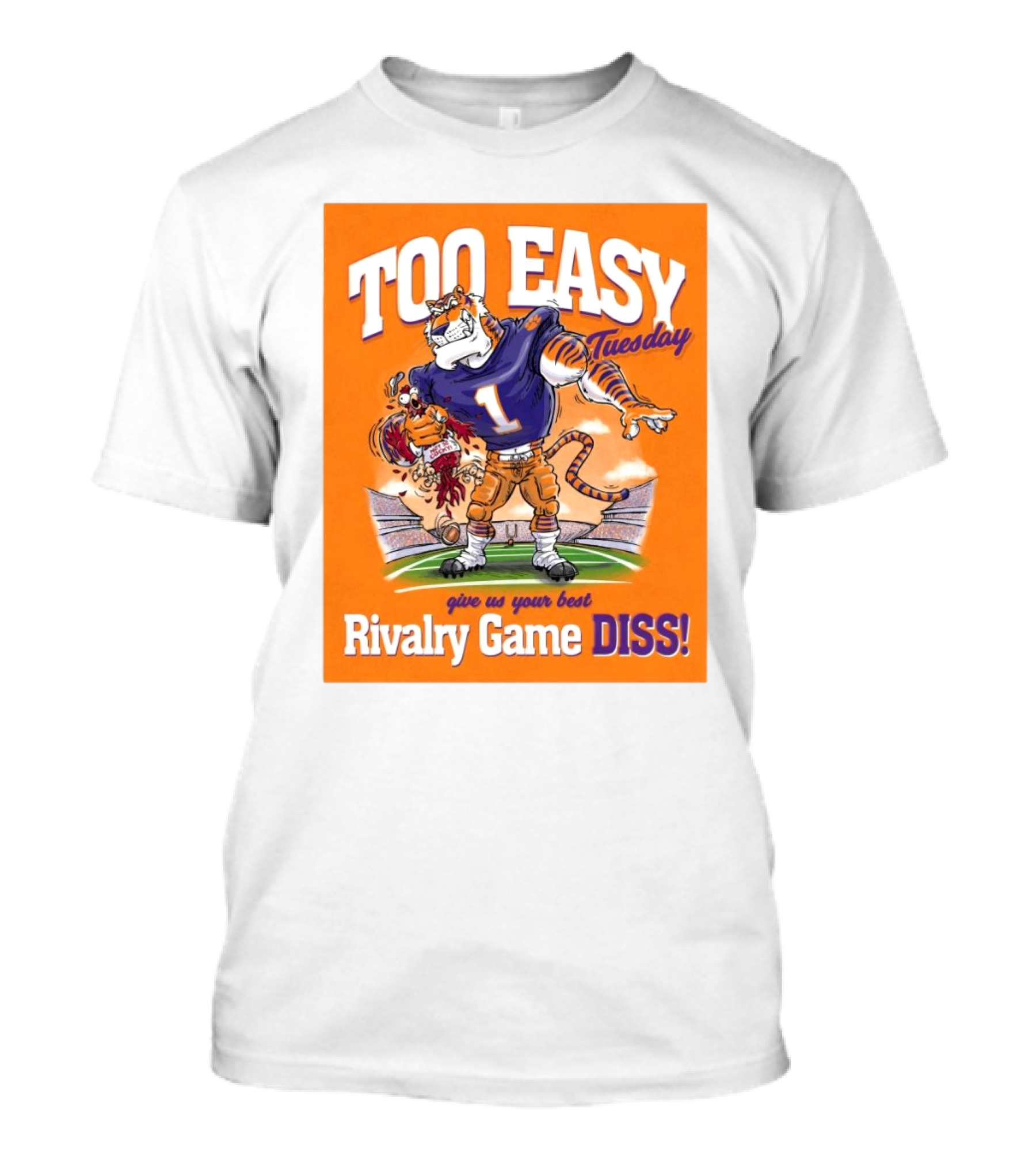 Too Easy Tuesday Clemson Tigers Vs South Carolina Gamecocks Give Us Your Best Rivalry Game Diss T-Shirt