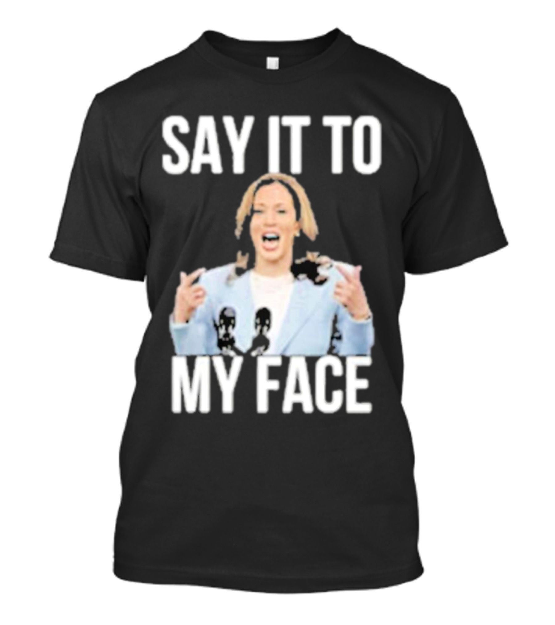 Kamala Harris Say It To My Face Bold Text Political T-Shirt