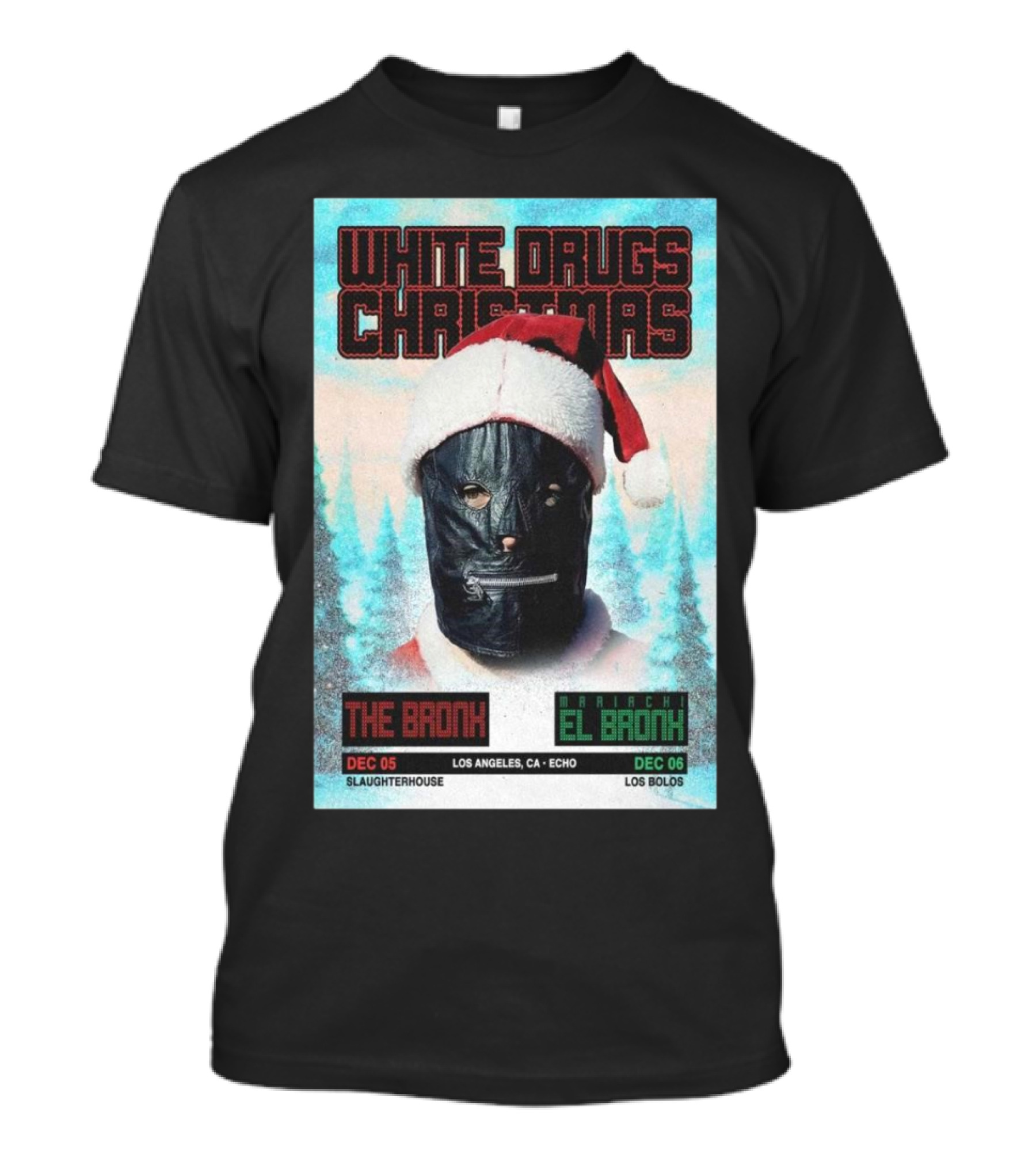 White Drugs Christmas The Bronx December 5 Slaughterhouse Los Angeles The Echo December 6 Los Bolos T-Shirt