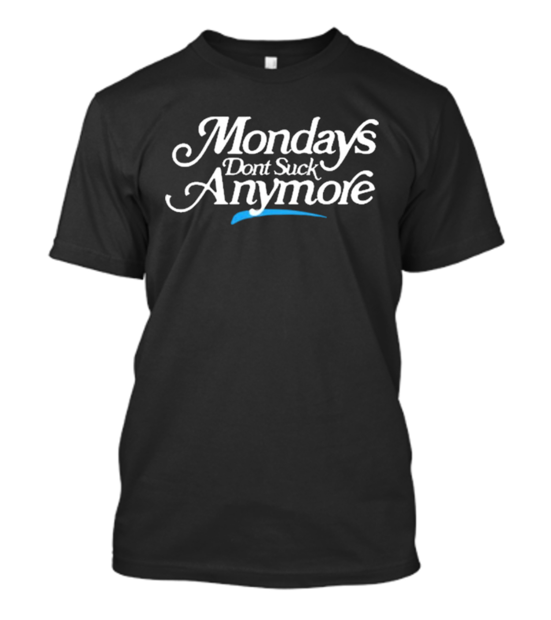 Mondays Don’t Suck Anymore La Platica Mondays T-Shirt