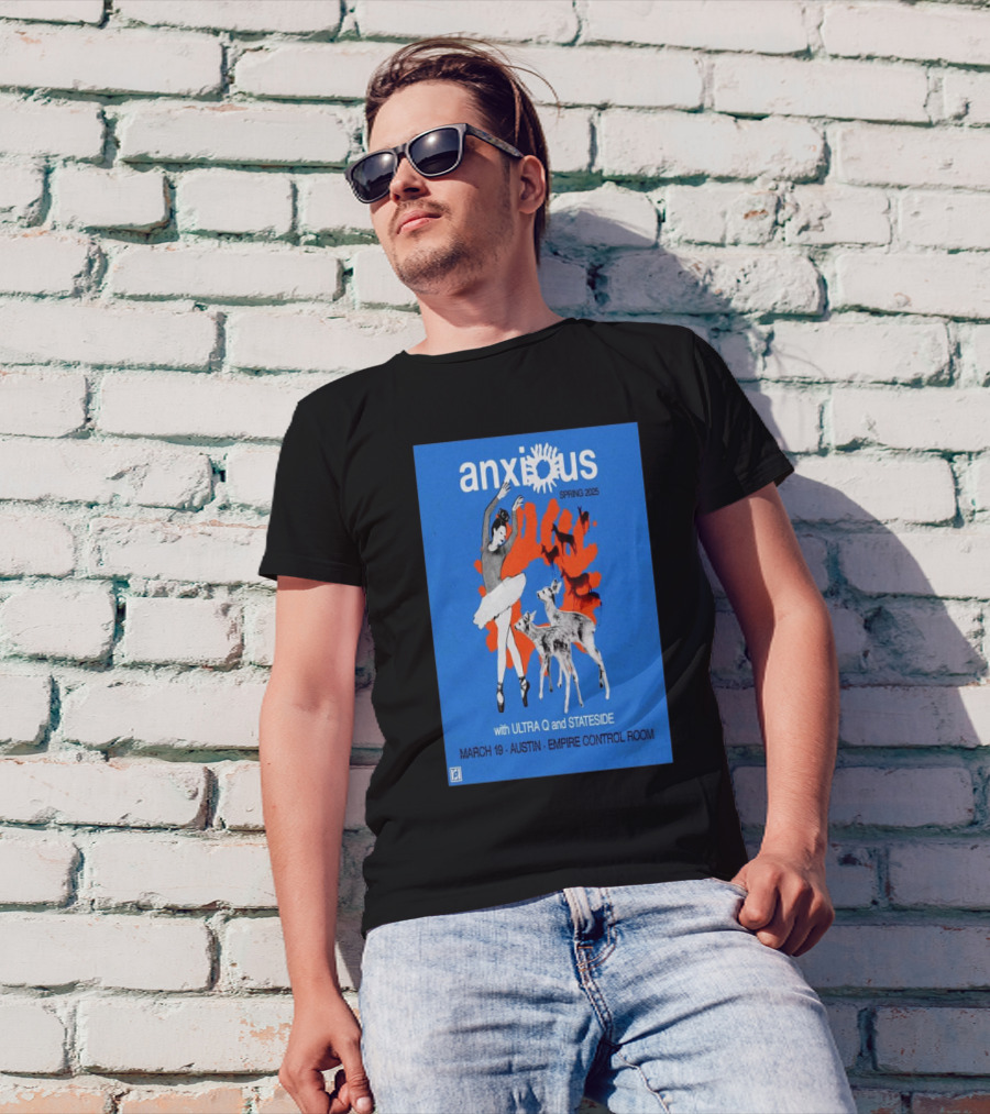 Anxious Spring 2025 With Ultra Q And Stateside March 19 Austin Empire Control Room T-Shirt