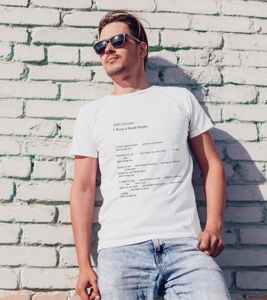 Nikki Giovanni I Wrote A Good Omelet And Ate A Hot Poem After Loving You Poem Text T-Shirt
