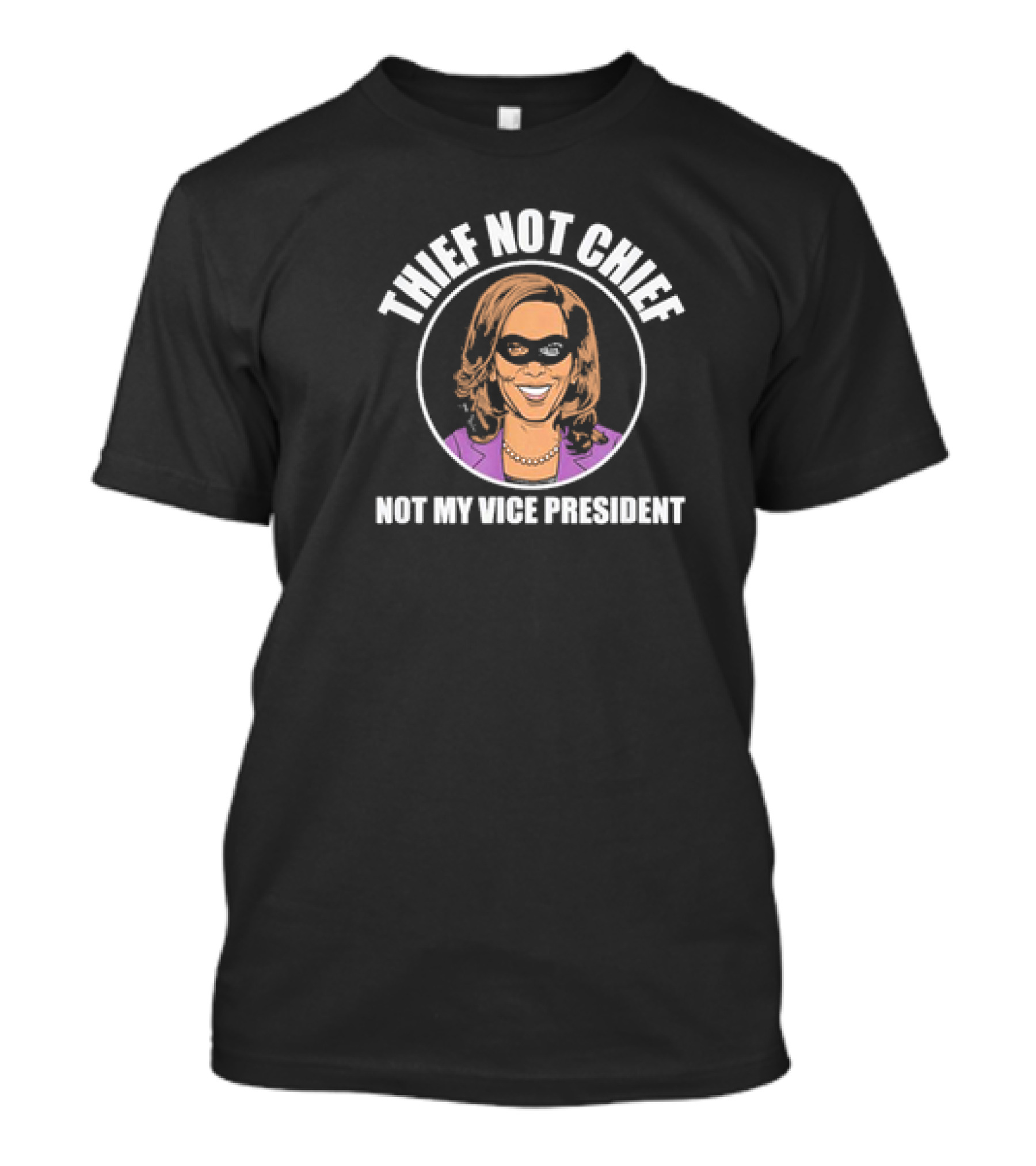 Thief Not Chief Not My Vice President Anti Kamala Harris T-Shirt