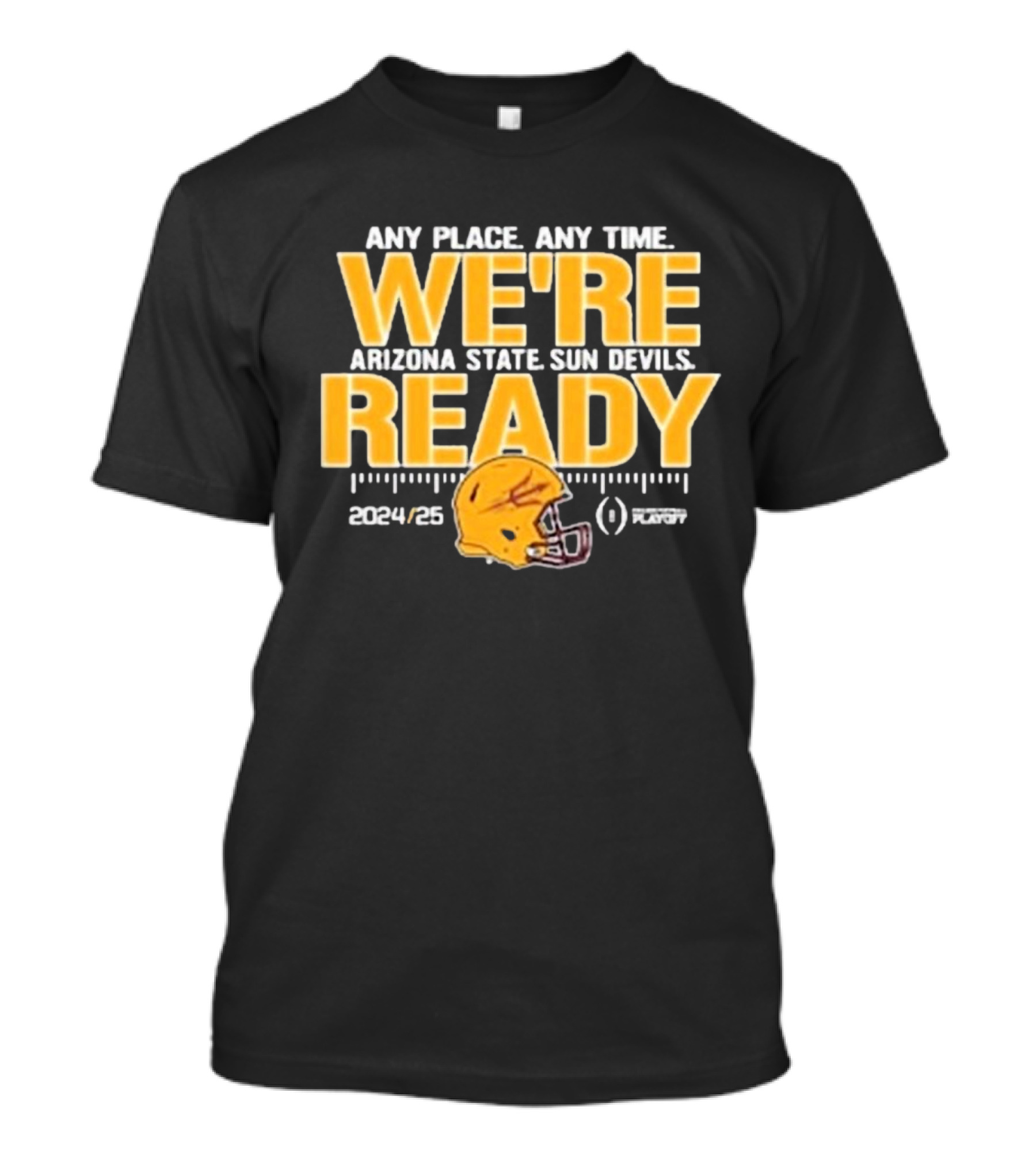 We're Ready Any Place Any Time Arizona State Sun Devils 2024-25 College Football Playoffs T-Shirt