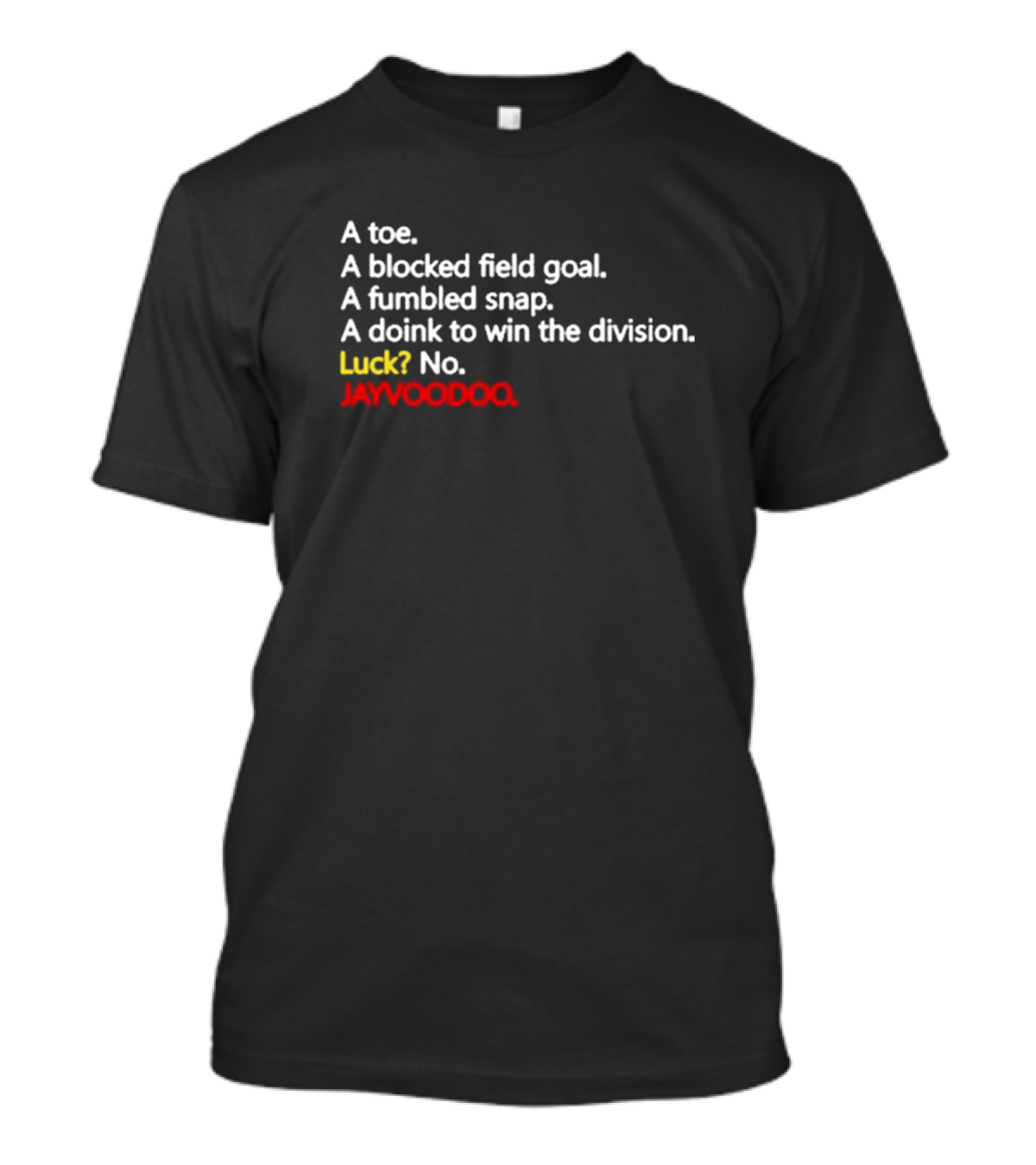 A Toe A Blocked Field Goal A Fumbled Snap A Doink To Win The Division Luck No JAYVOODOO T-Shirt