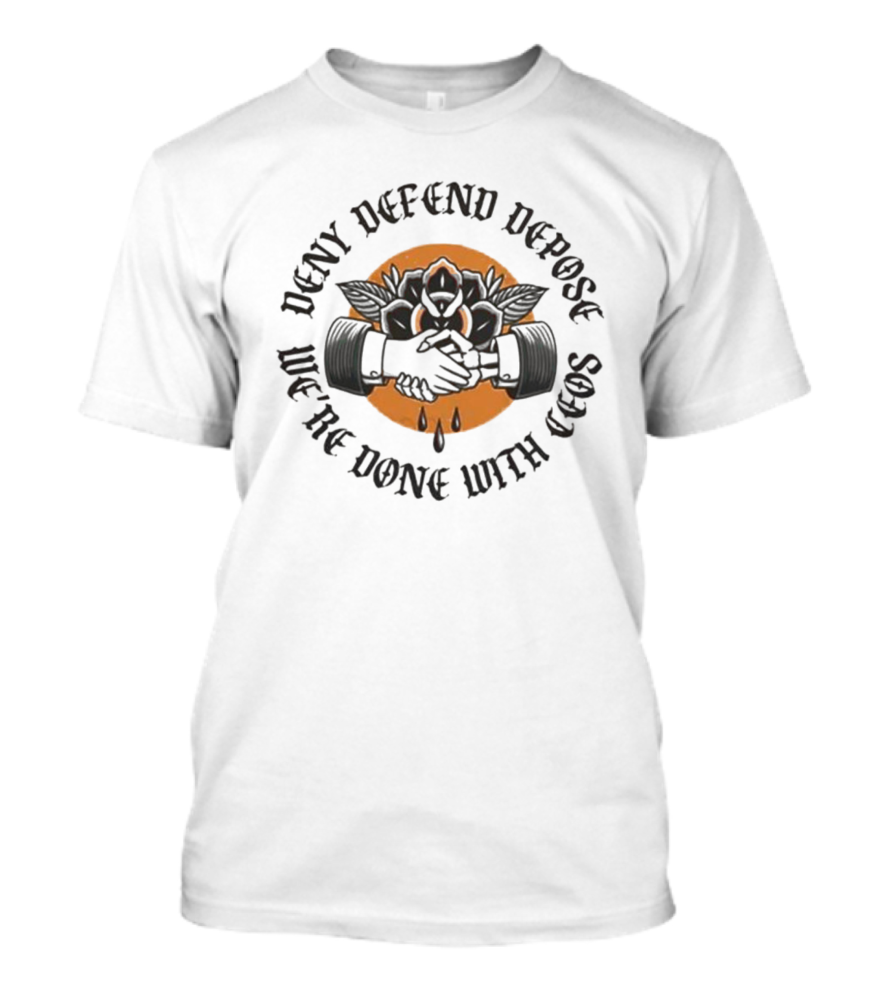 We're Done With CEOs Deny Defend Depose Universal Healthcare T-Shirt
