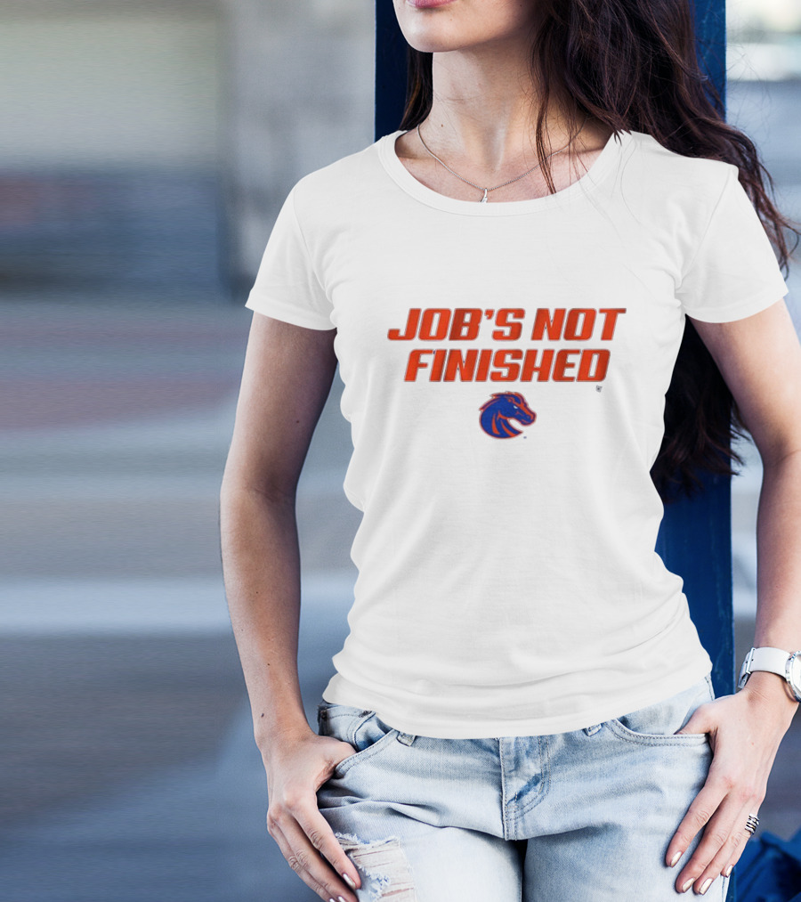 Job’s Not Finished Boise State Broncos NCAA T-Shirt