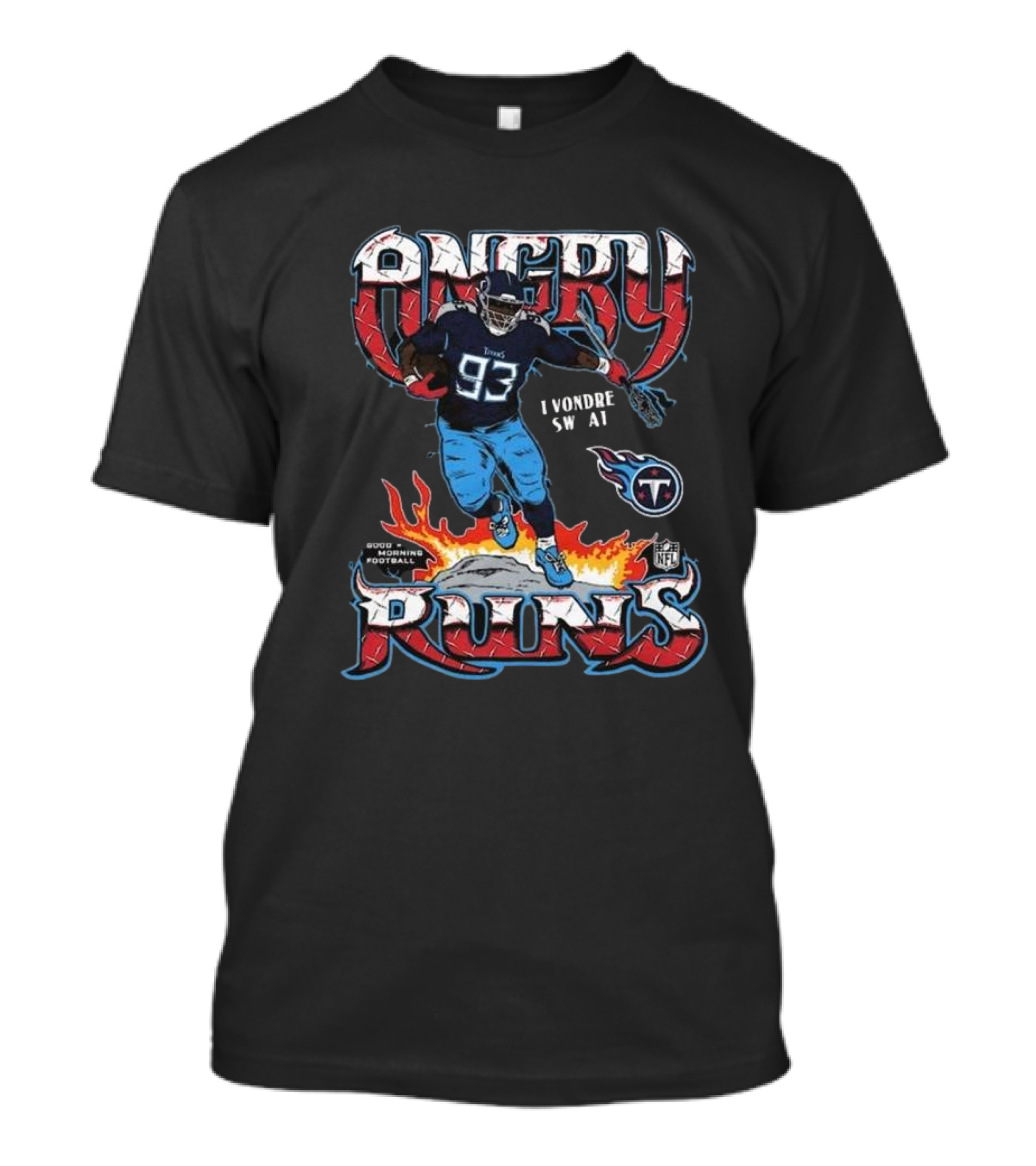 Angry Runs NFL Tennessee Titans Good Morning Football I Vondre Sw Ag T-Shirt