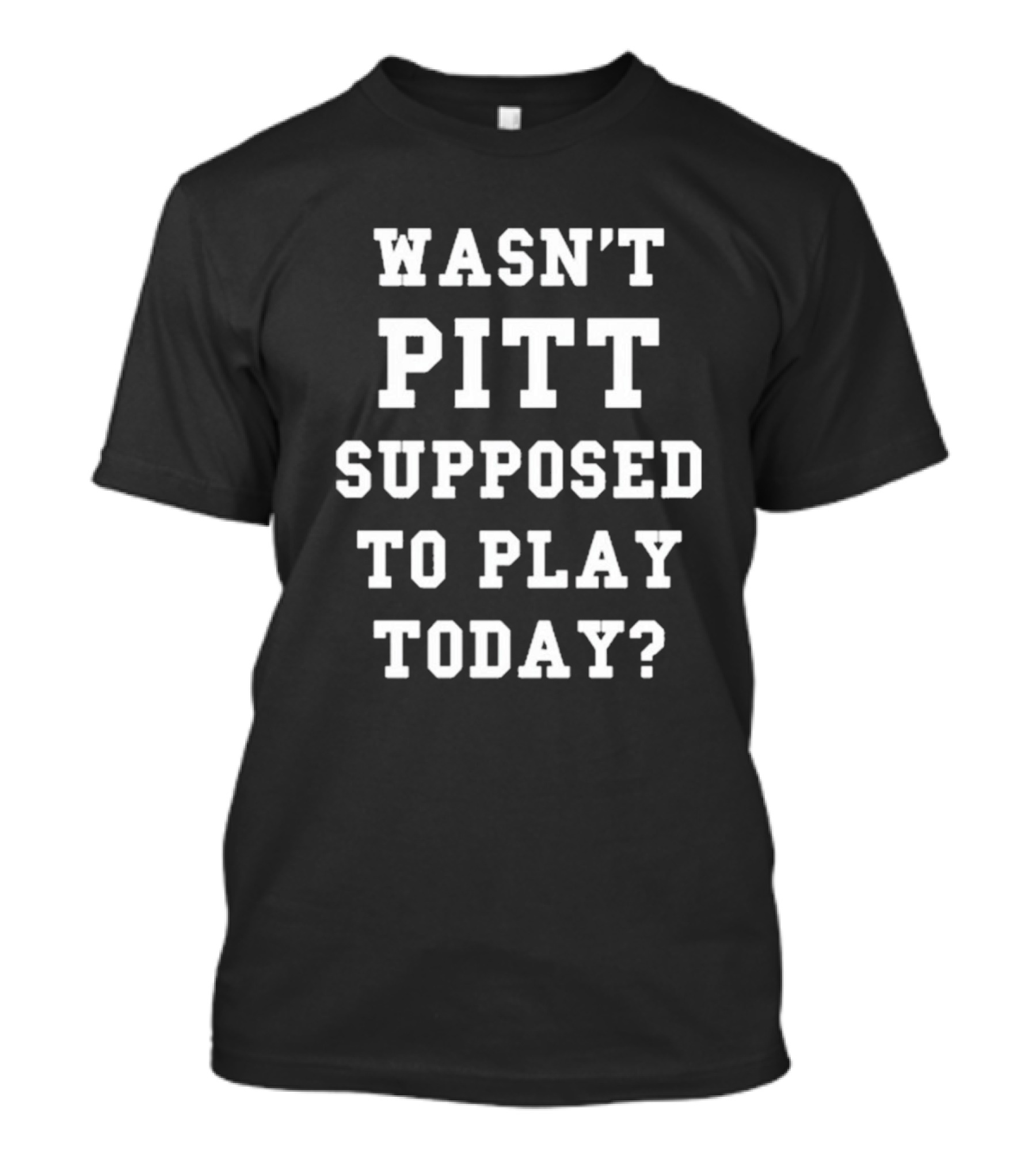 Wasn’t Pitt Supposed To Play Today Joe Kinsey T-Shirt
