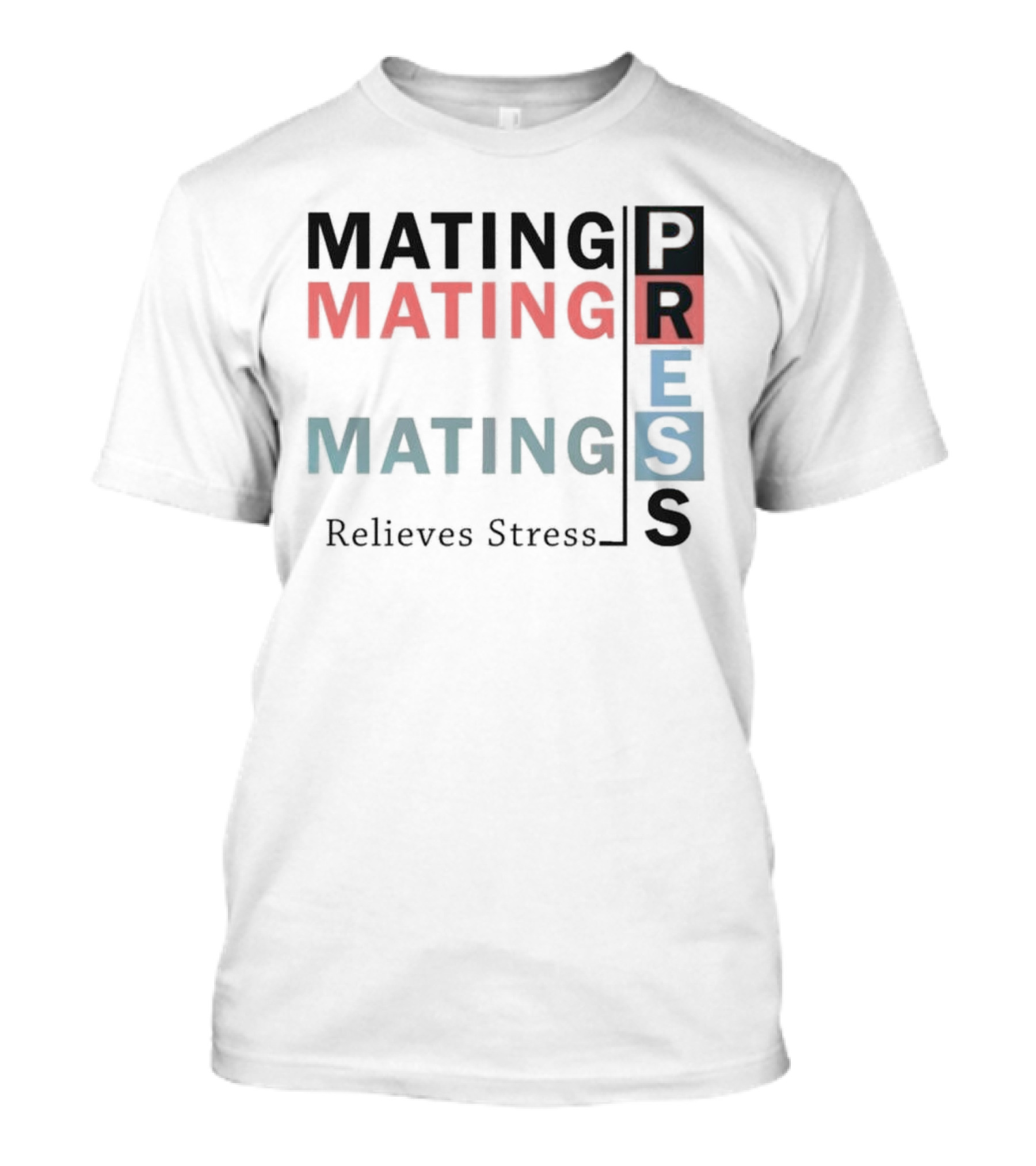 Mating Mating Mating Press Relieves Stress T-Shirt