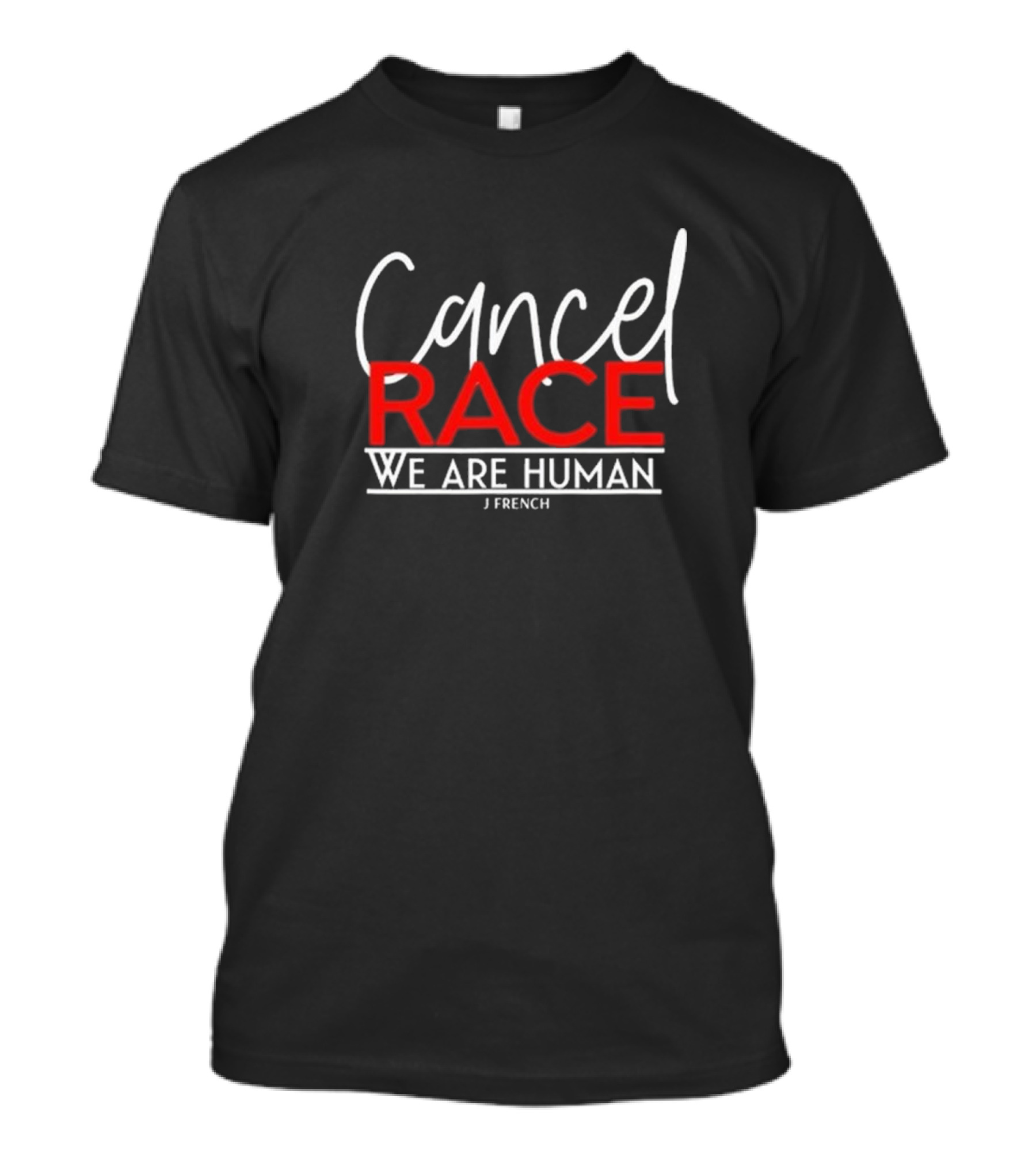 Cancel Race We Are Human J French T-Shirt