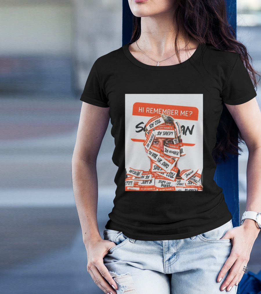 Hi Remember Me My Name Is Joe Burrow Joe Shiesty Cincinnati Bengals Victory Over Denver Broncos T-Shirt