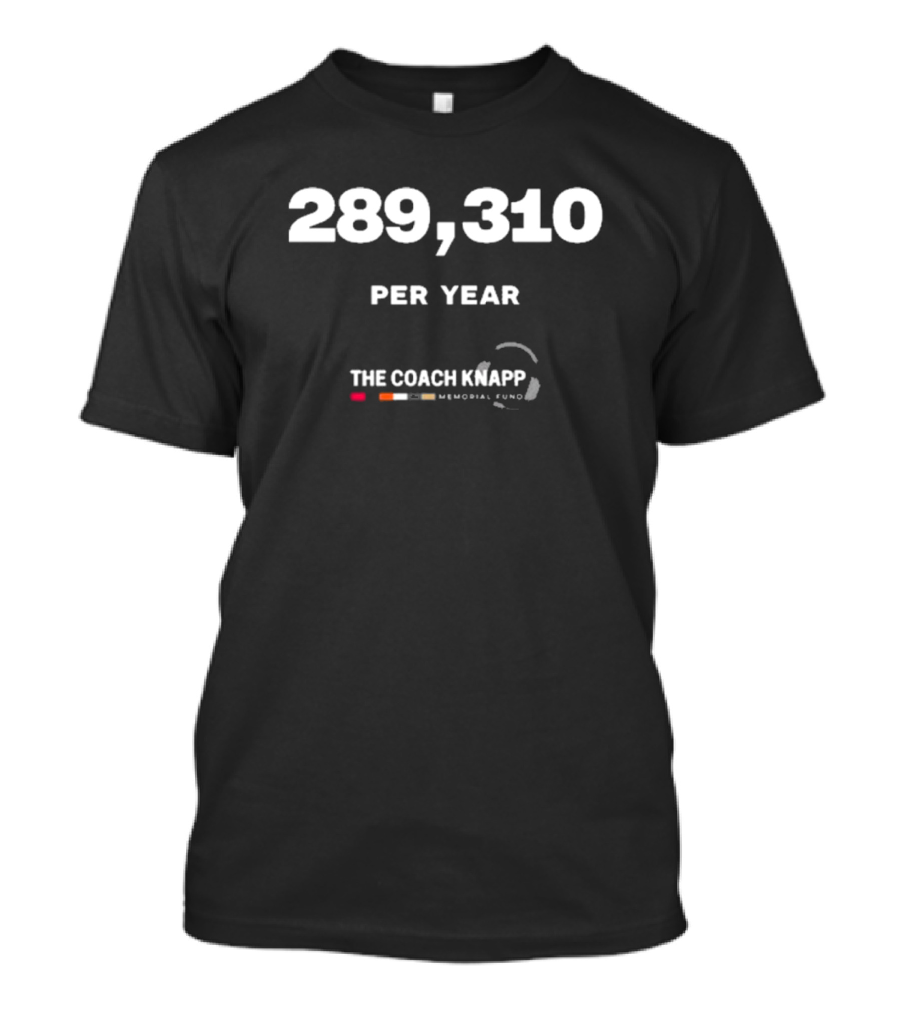 289,310 Per Year The Coach Knapp Memorial Fund Charity Initiative T-Shirt
