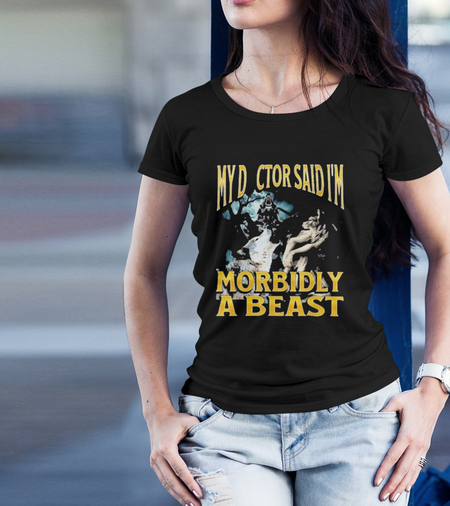 My Doctor Said I'm Morbidly A Beast Werewolf Wolf T-Shirt
