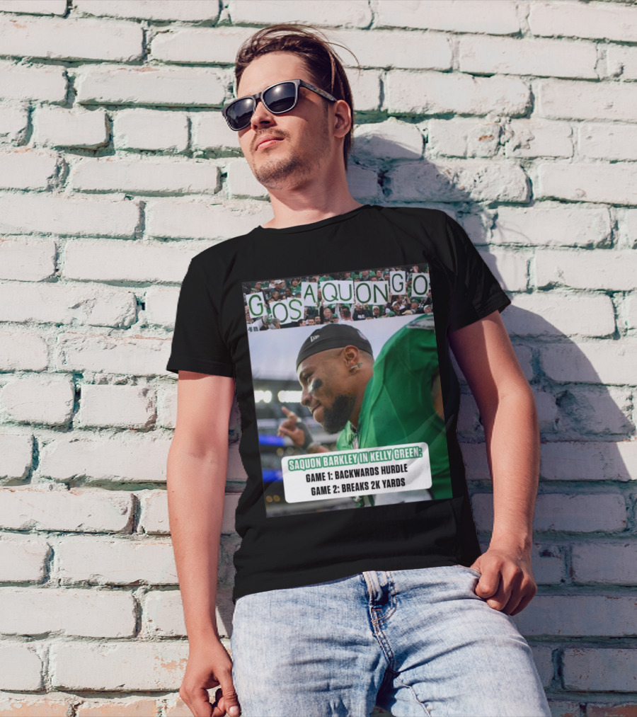 Go Saquon Go Philadelphia Eagles Saquon Barkley In Kelly Green Game 1 Backwards Hurdle Game 2 Breaks 2K Yards T-Shirt