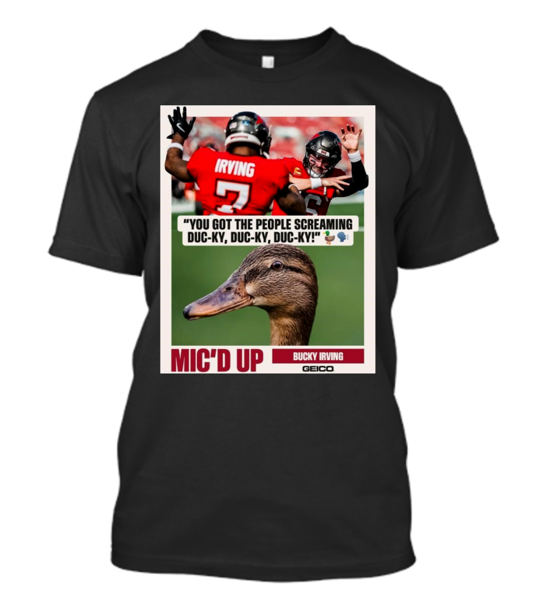 You Got The People Screaming Duc-ky Duc-ky Duc-ky Mic'd Up Bucky Irving Tampa Bay Buccaneers Geico T-Shirt