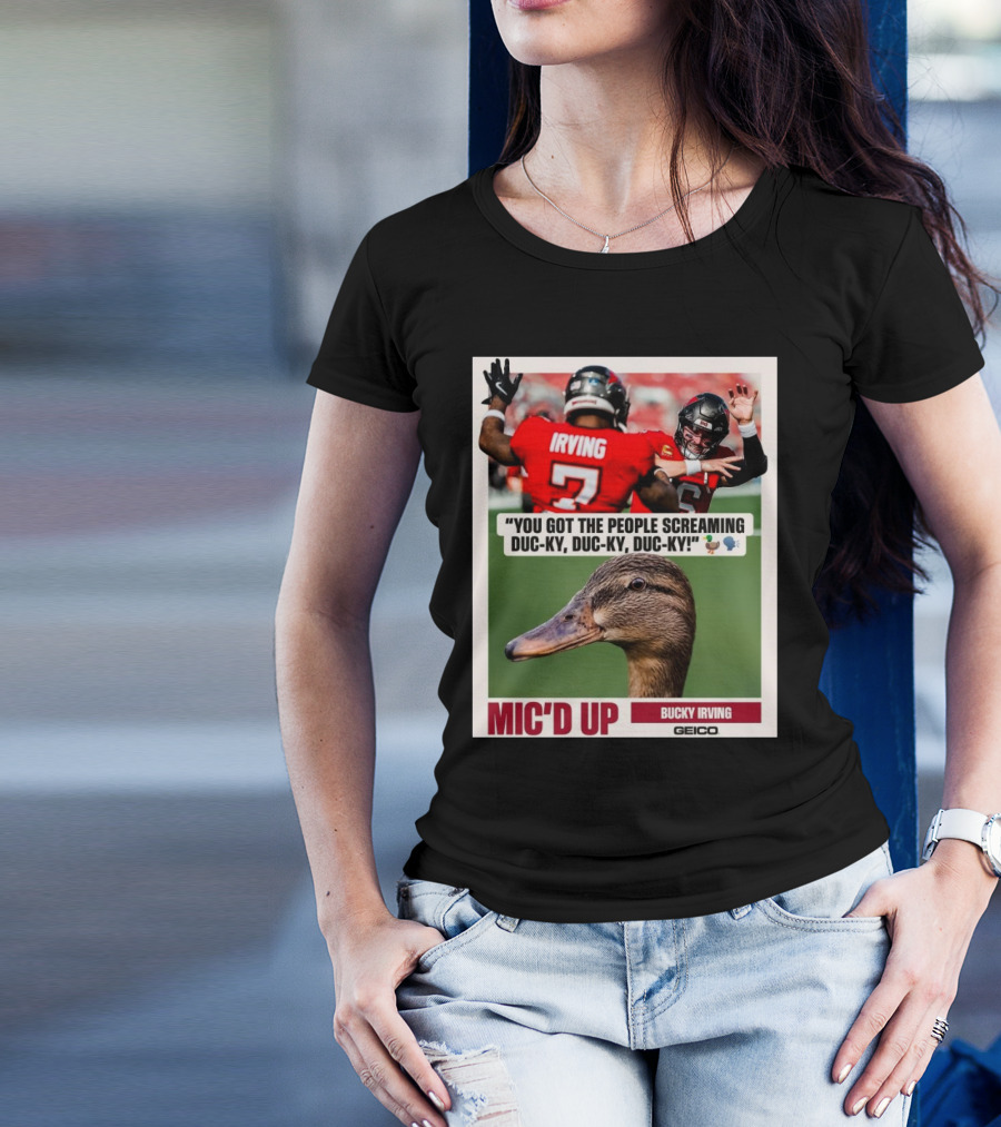 You Got The People Screaming Duc-ky Duc-ky Duc-ky Mic'd Up Bucky Irving Tampa Bay Buccaneers Geico T-Shirt