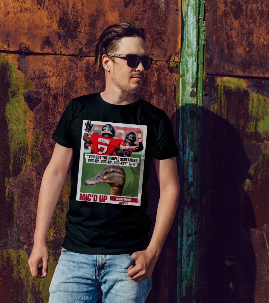 You Got The People Screaming Duc-ky Duc-ky Duc-ky Mic'd Up Bucky Irving Tampa Bay Buccaneers Geico T-Shirt