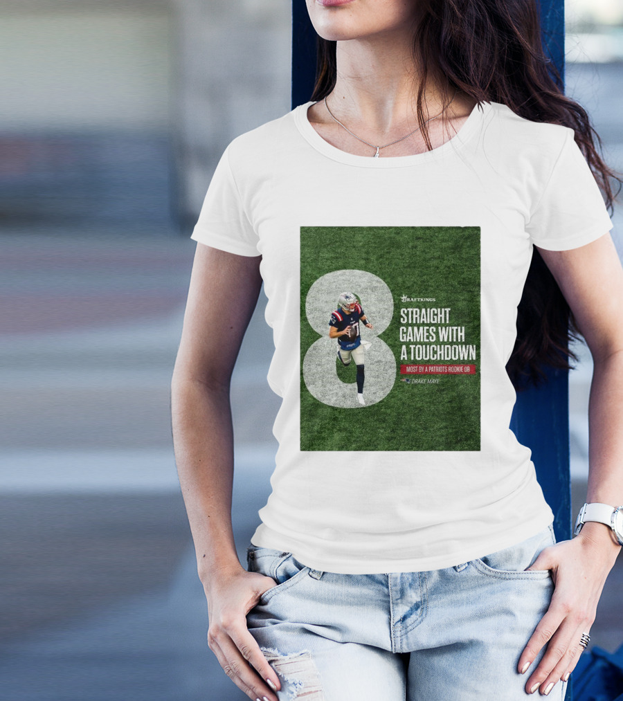Draftkings Eight Straight Games With A Touchdown Most By A Patriots Rookie QB Drake Maye T-Shirt