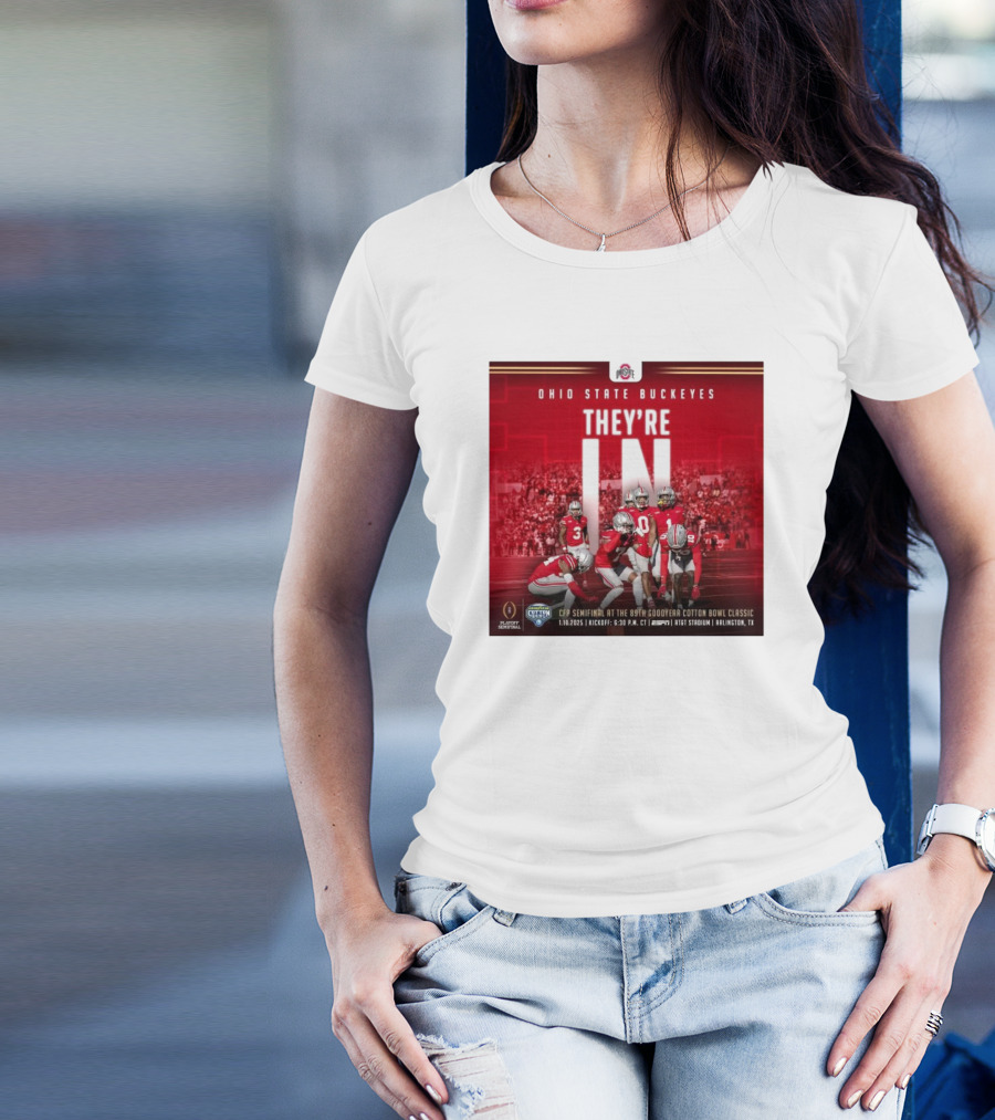 Ohio State Buckeyes They’re In CFP Semifinal At The 89th Goodyear Cotton Bowl Classic 1.10.2025 Kickoff 7:30 P.M. ET AT&T Stadium Arlington TX T-Shirt